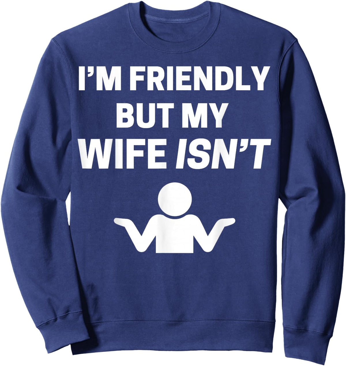 I'm Friendly but My Wife Isn't Sarcastic Humour Sweatshirt - Sweatshirt | Navy