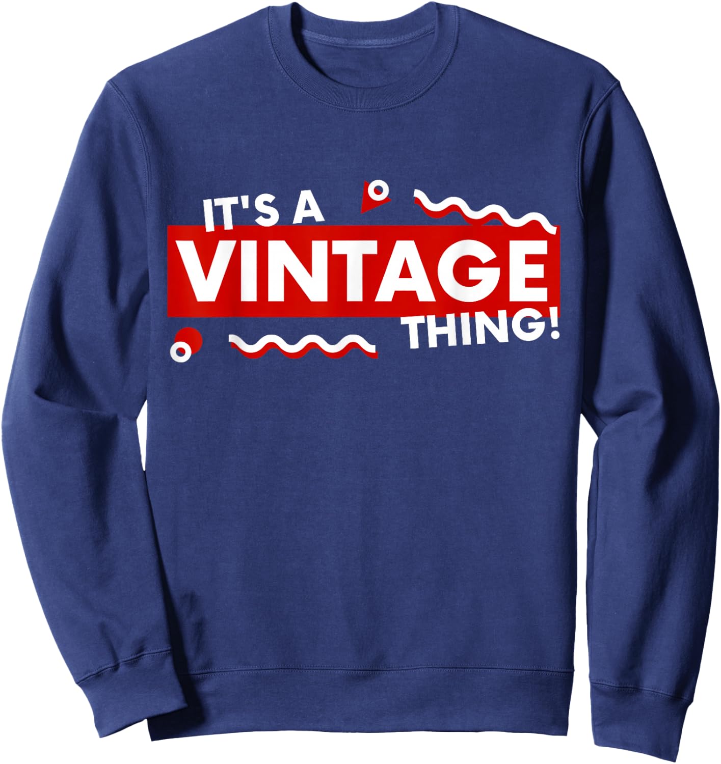 It's a Vintage Thing Retro 90s Aesthetic Thrifted Classic Sweatshirt - Sweatshirt | Navy