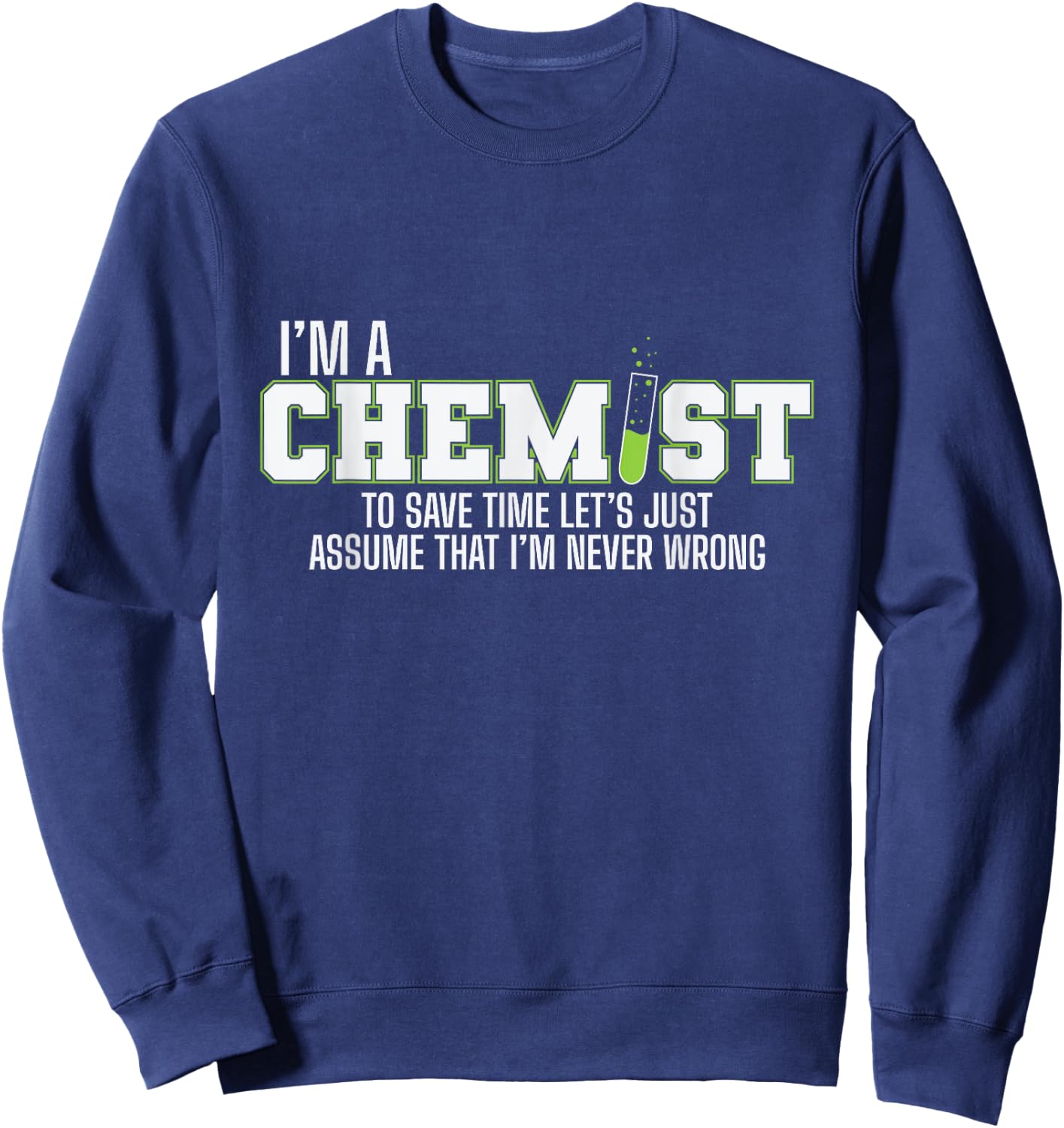 I am a Chemist and am always Right Sweatshirt - Sweatshirt | Navy