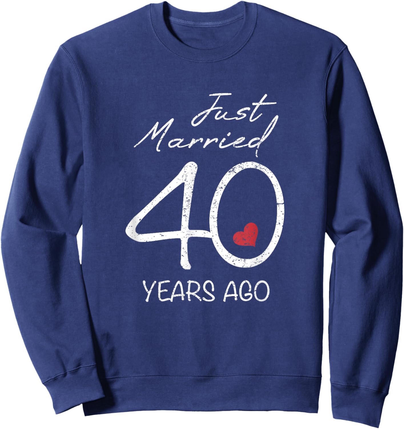 Funny 40th Wedding Anniversary - Just Married 40 Years Ago Sweatshirt - Sweatshirt | Navy