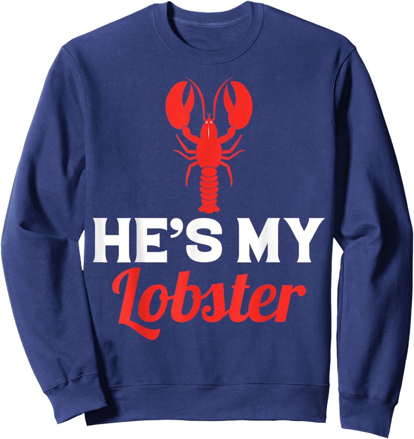 He's My Lobster, Barnacle Lobster Brill Brayfish Sweatshirt - Sweatshirt | Navy