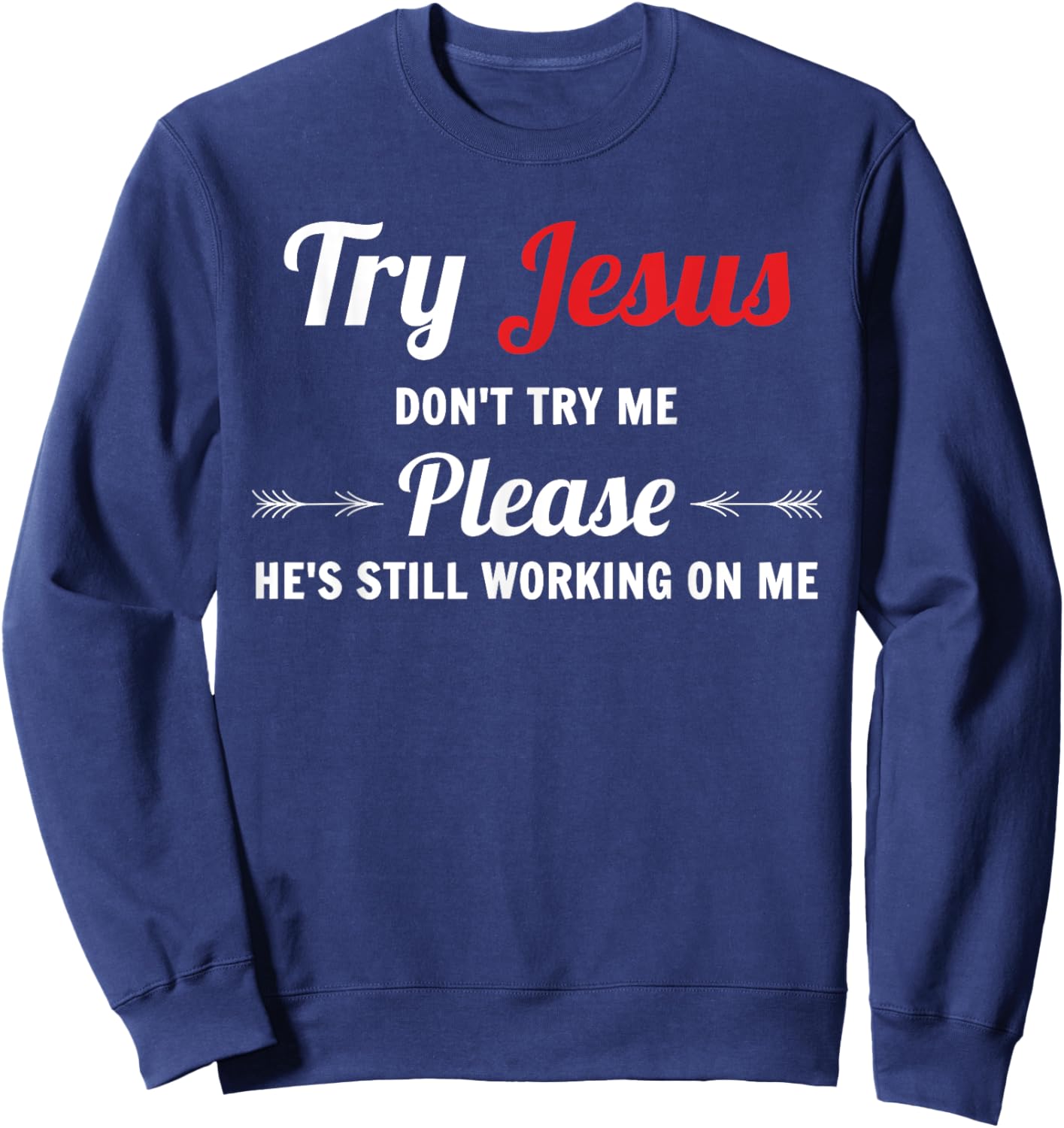 Try Jesus Please Don't Try Me Sweatshirt - Sweatshirt | Navy