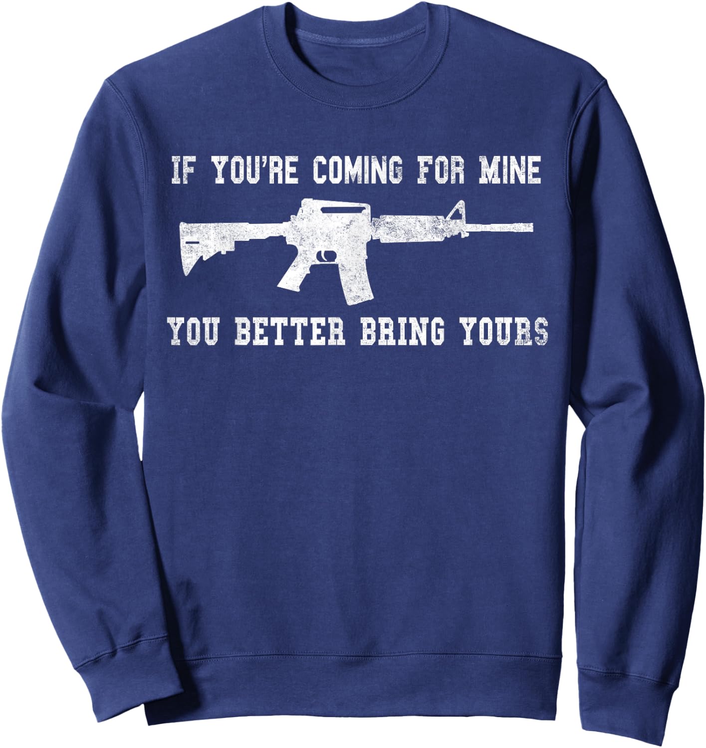 If You're Coming For Mine You Better Bring Yours AR-15 Gun Sweatshirt - Sweatshirt | Navy