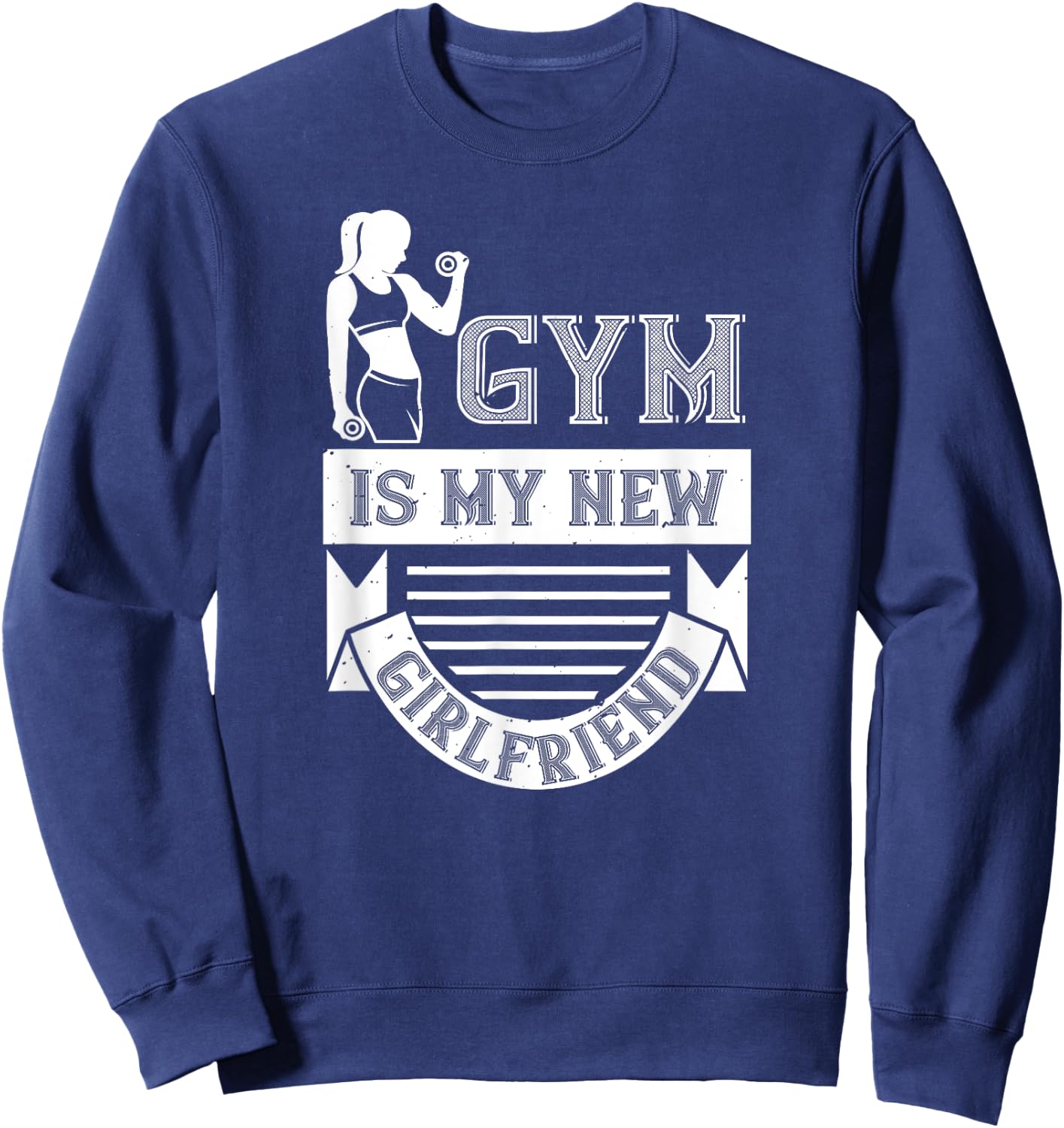 Workout Funny - Gym Is My New Girlfriend Sweatshirt - Sweatshirt | Navy