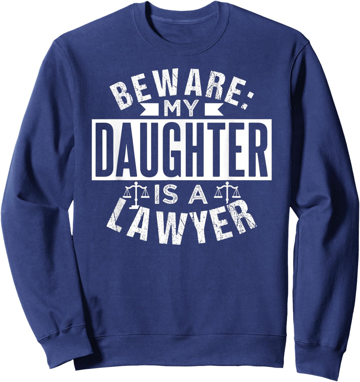 Beware My Daughter Is A Lawyer Advocate Attorney Law Sweatshirt - Sweatshirt | Navy