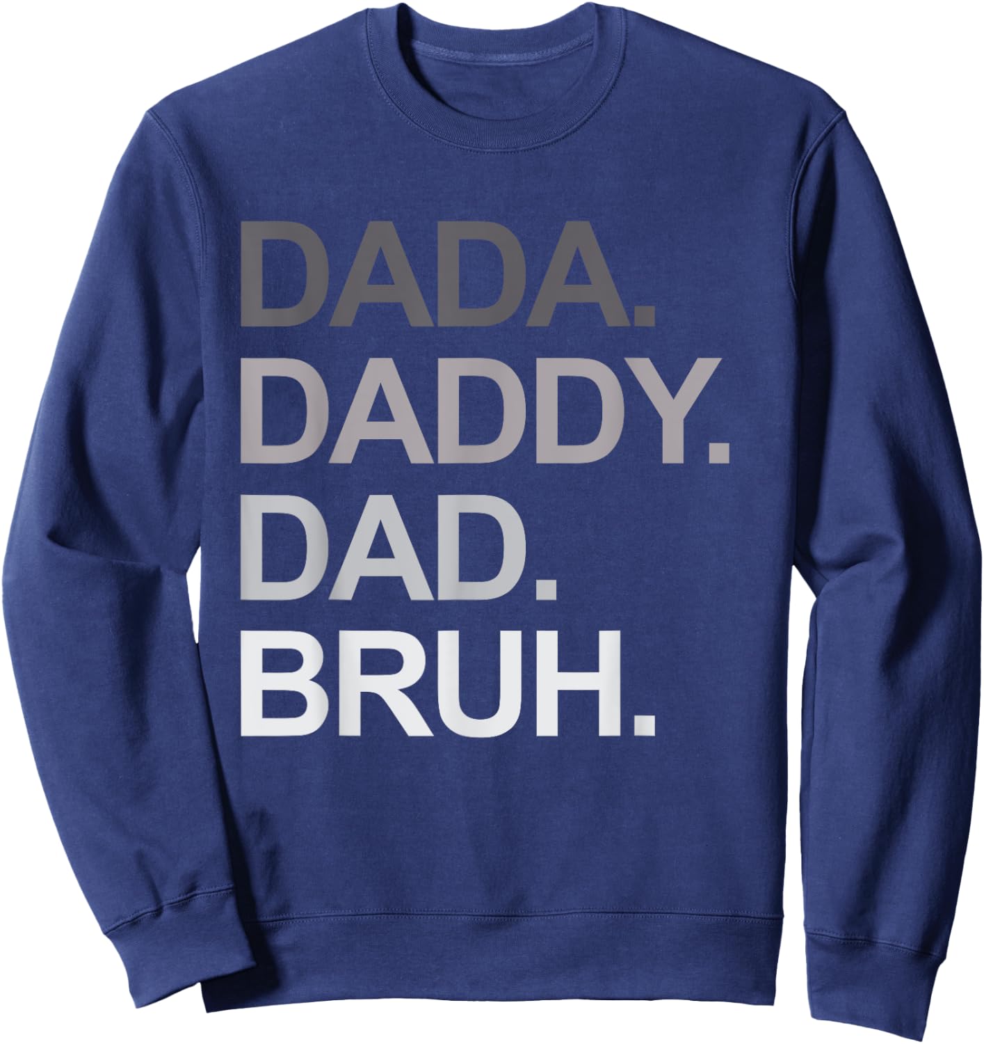 Dada Daddy Dad Bruh Funny Husband Dad Father's Day Sweatshirt - Sweatshirt | Navy