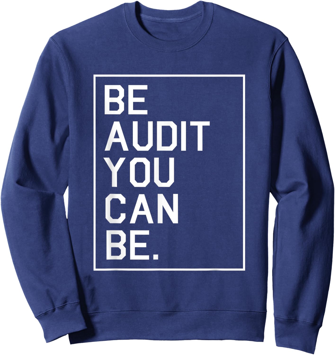 Be Audit You Can Be Auditor Bookkeeper Funny Accountant Gift Sweatshirt - Sweatshirt | Navy
