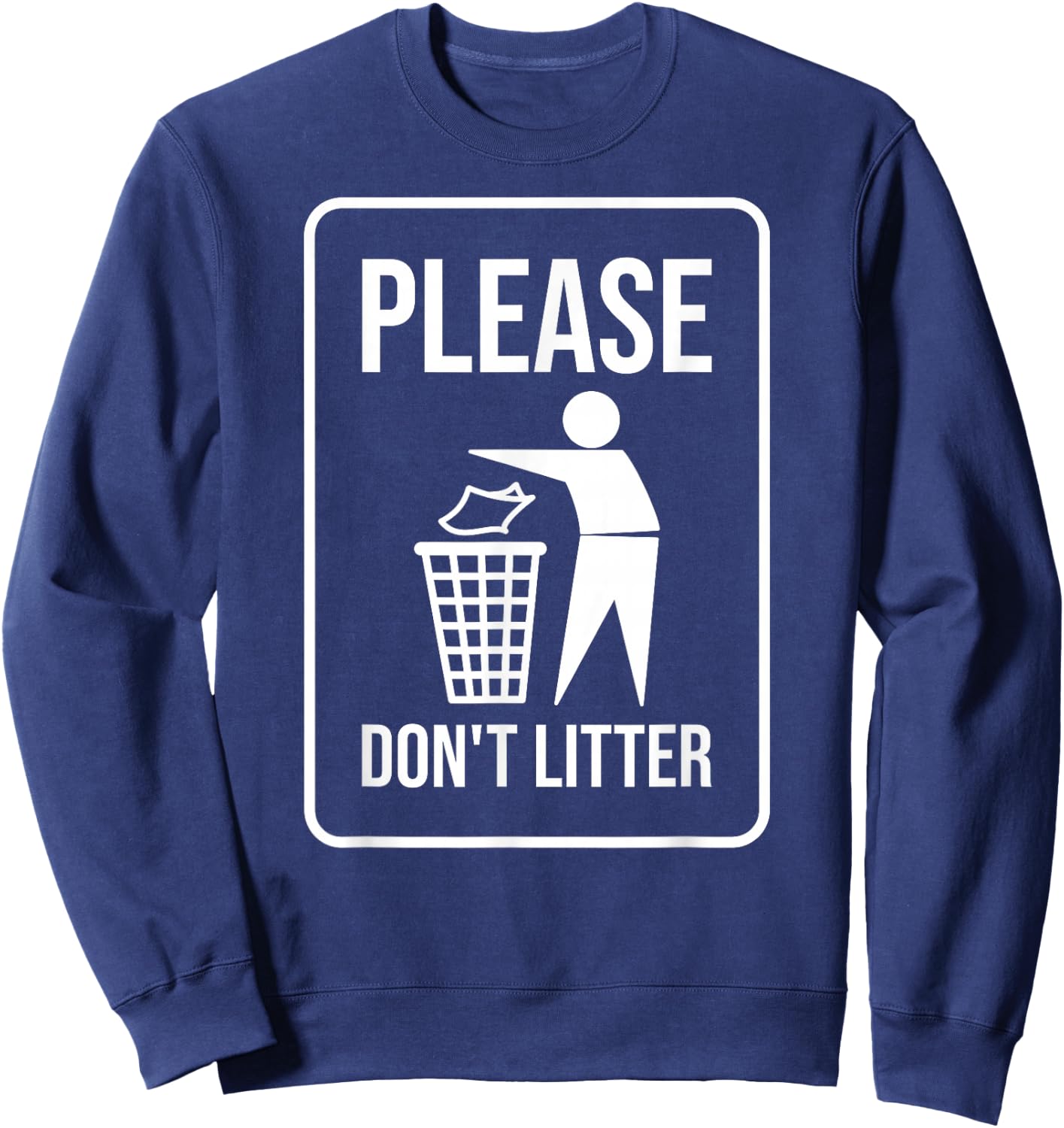 Please Don't Litter Sign Earth Day Recycle Sweatshirt - Sweatshirt | Navy