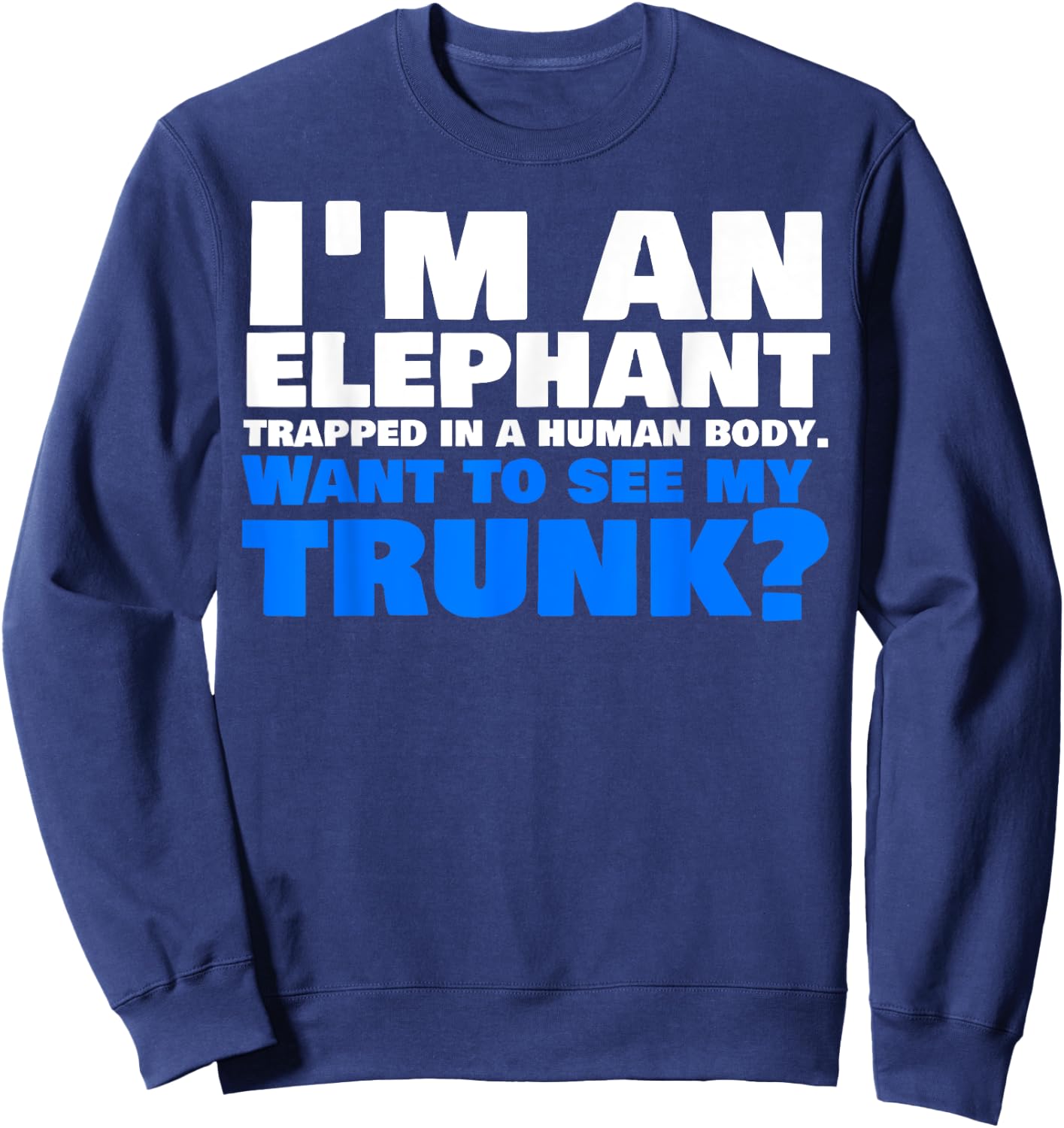 Funny Elephant Trunk Shirt Sweatshirt - Sweatshirt | Navy