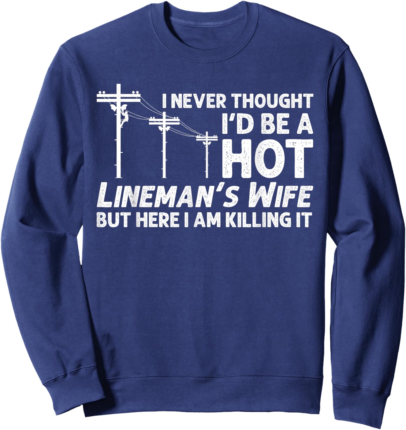 Funny Lineman Wife Design Lineman Lineworker Lover Sweatshirt - Sweatshirt | Navy