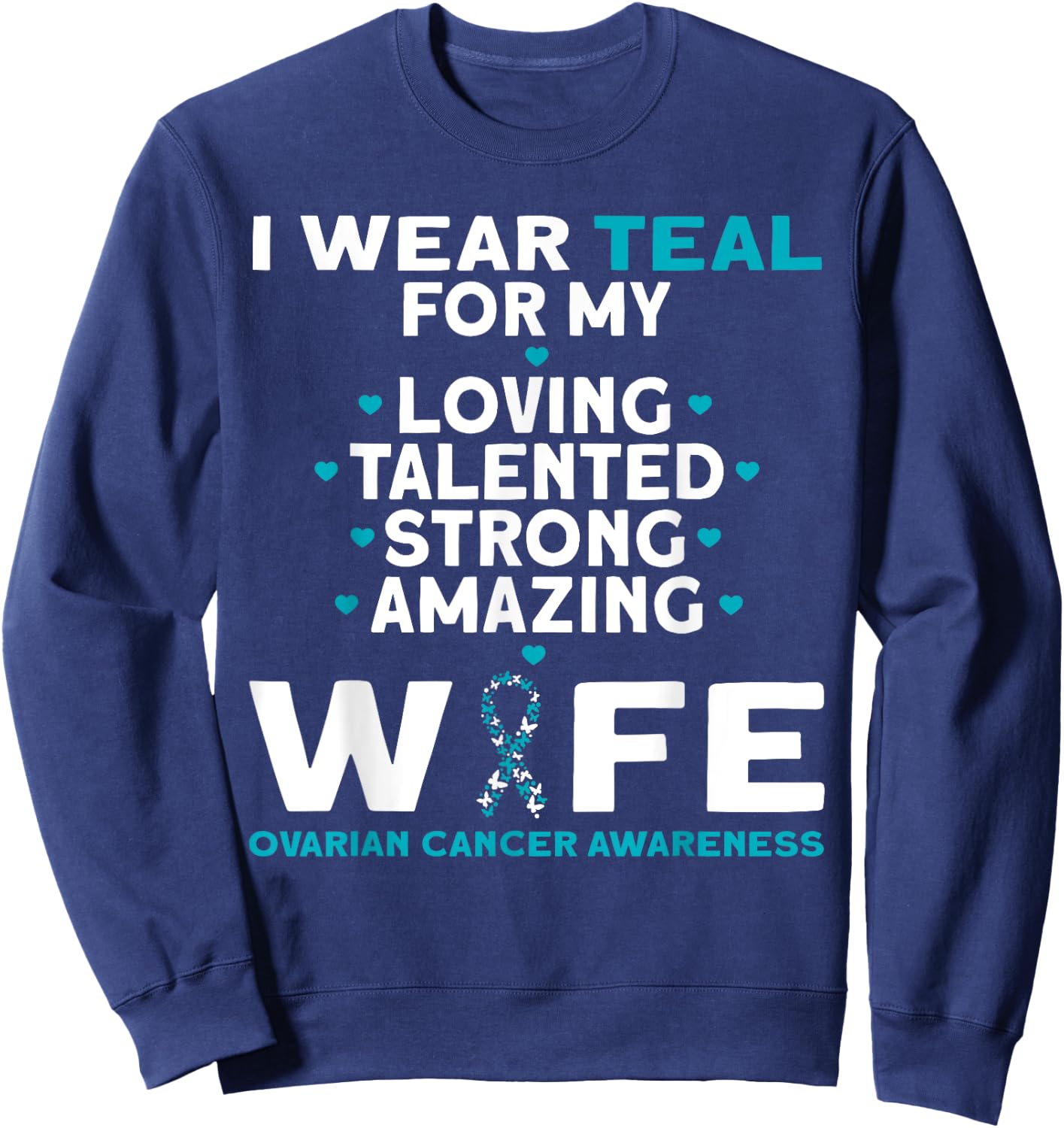 I Wear Teal For My Wife Ovarian Cancer Awareness Sweatshirt - Sweatshirt | Navy