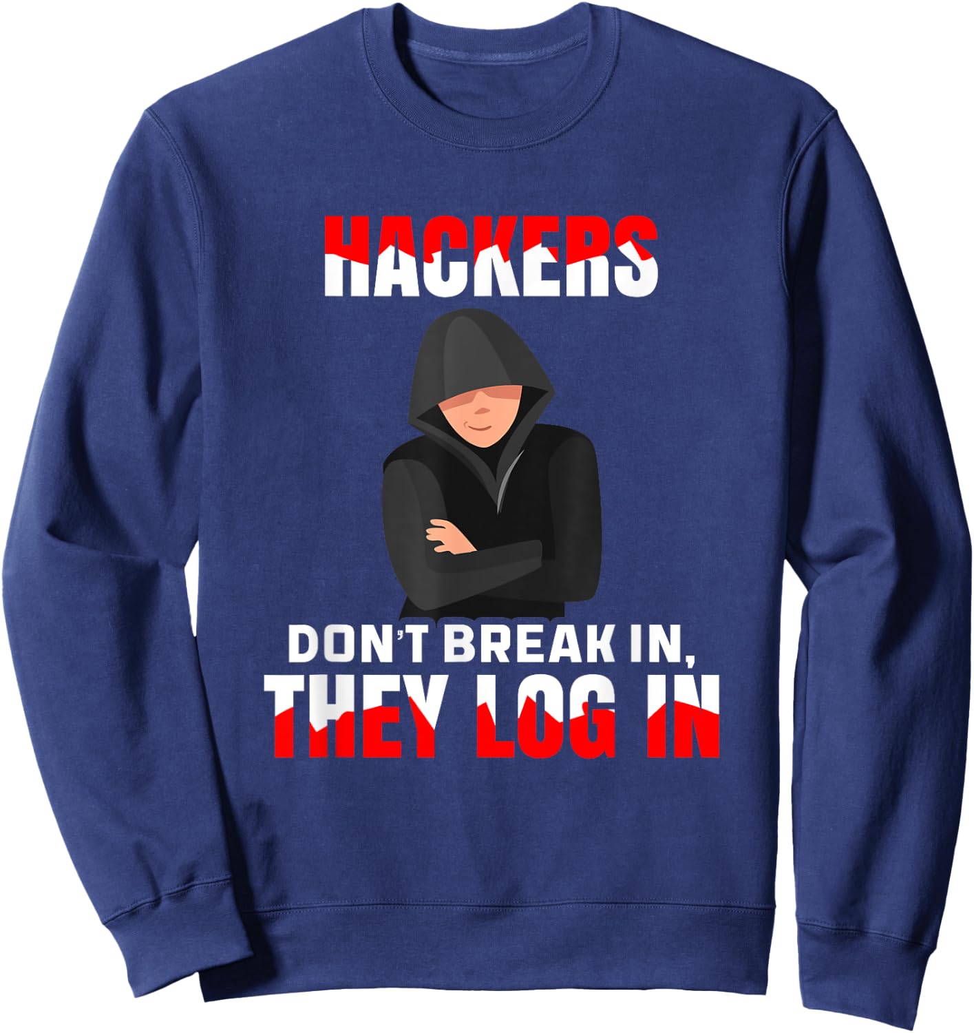 Cybersecurity Hackers Don't Break In They Log In Hacking Sweatshirt - Sweatshirt | Navy