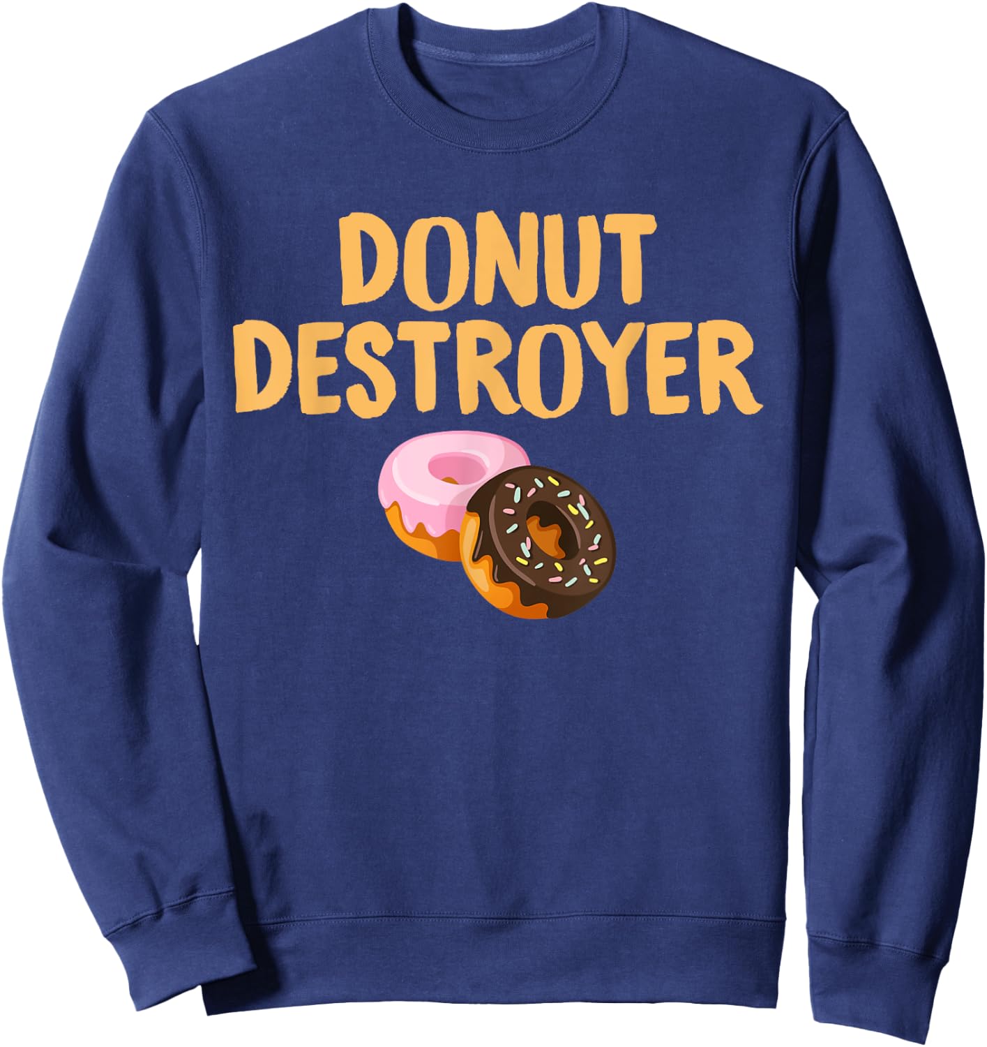 Donut Destroyer: Funny Doughnut Pastry Eating Sweatshirt - Sweatshirt | Navy