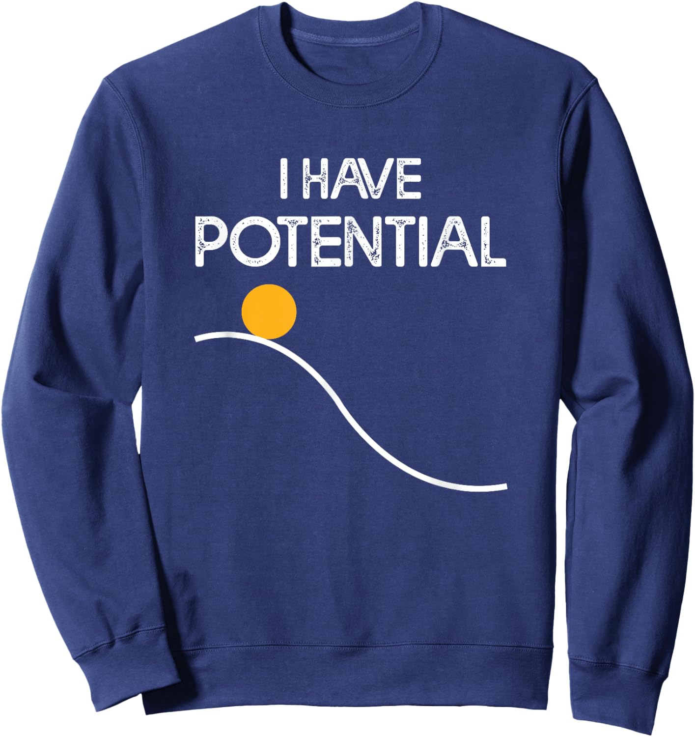 I Have Potential Energy Funny Physics Teacher Nerd Sweatshirt - Sweatshirt | Navy