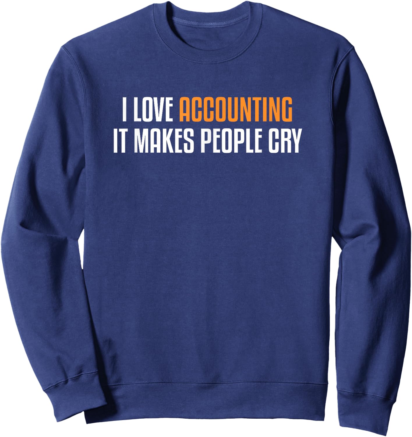 I Love Accounting Funny CPA Accountancy Gift Accountant Sweatshirt - Sweatshirt | Navy