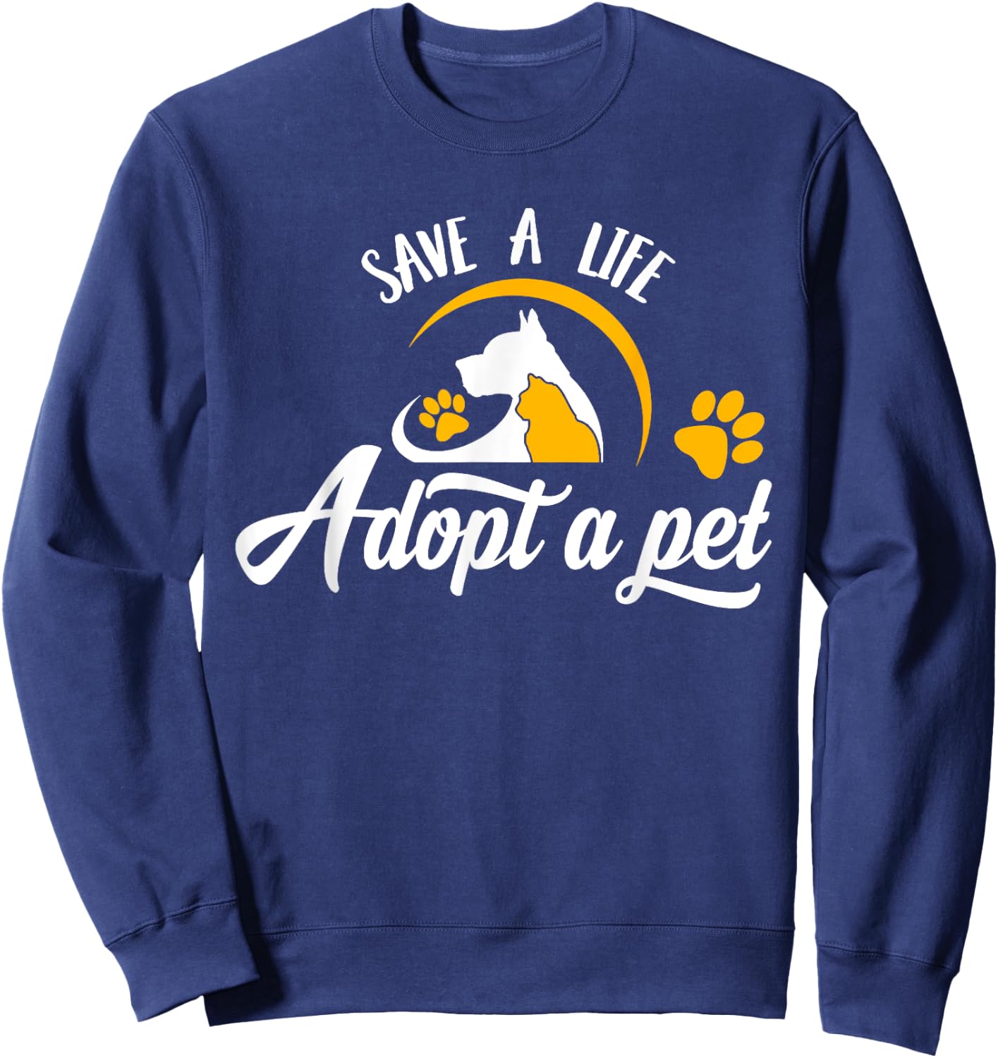Save A Life Adopt A Pet Slogan - Cats and Dogs Pet Paw Sweatshirt - Sweatshirt | Navy