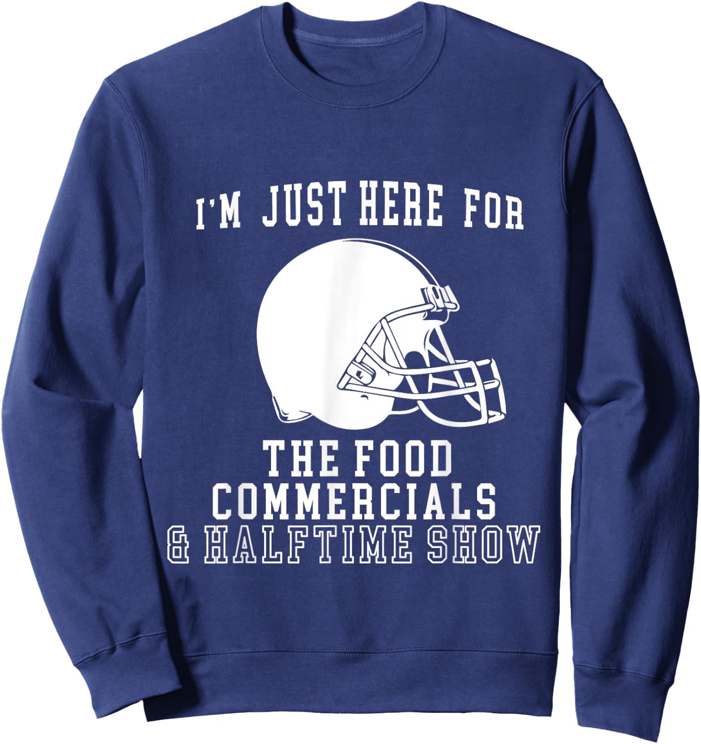 I'm Just Here For The Food And Commercials Football Funny Sweatshirt - Sweatshirt | Navy
