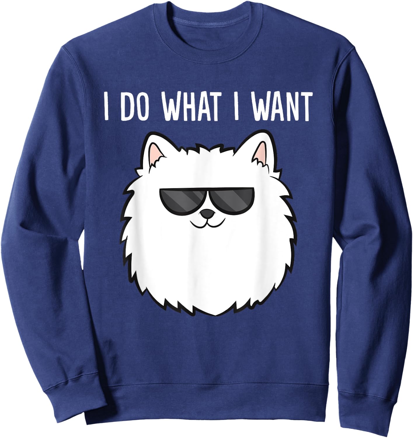 Pomeranian Owner I Do What I Want Love Pomeranians Sweatshirt - Sweatshirt | Navy