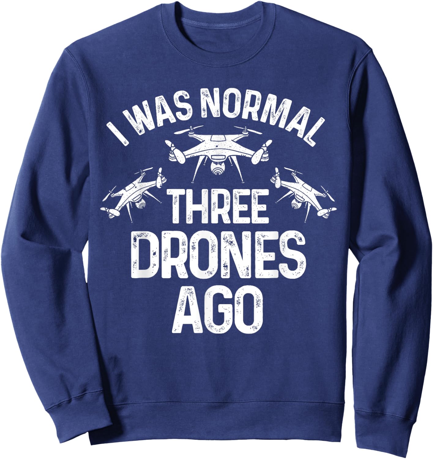 Drone Gifts Unmanned Aerial Vehicle Flying Camera Funny Drone Pilot Quadcopter Flying Expert Men Women Sweatshirt - Sweatshirt | Navy