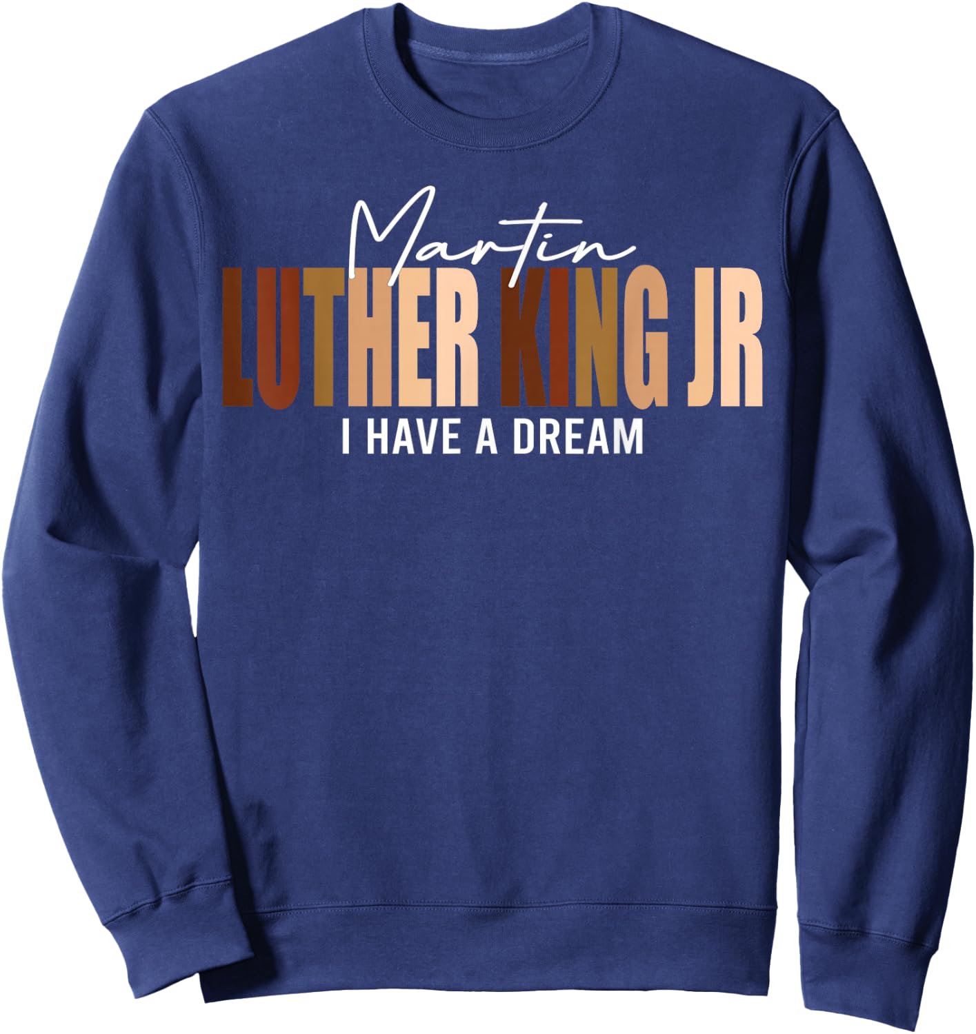 Melanin MLK Martin Luther King Jr. I Have Dream Cool Sweatshirt - Sweatshirt | Navy