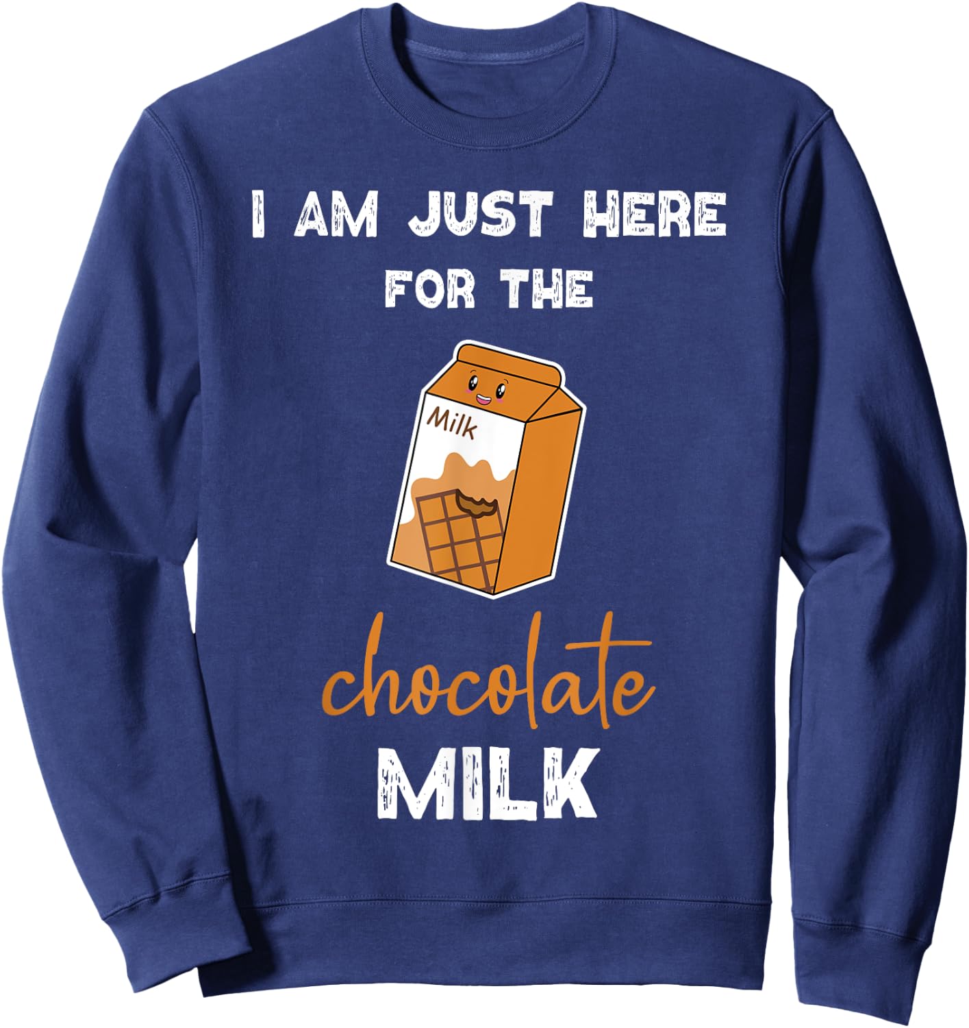 Chocolate Milk Shirt Just Here for the Chocolate Milk Sweatshirt - Sweatshirt | Navy