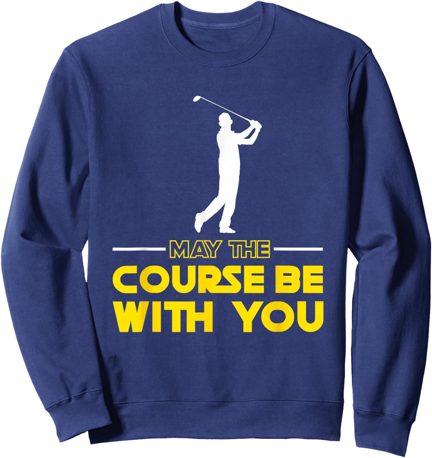 Golf player Saying May The Course Be With You Golf Sweatshirt - Sweatshirt | Navy