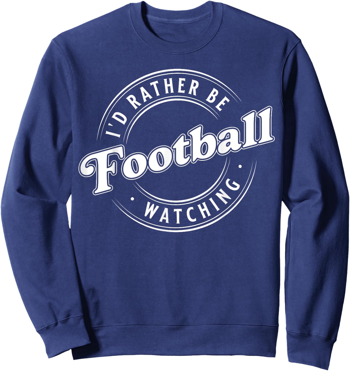 I'D Rather Be Watching Football Sweatshirt - Sweatshirt | Navy