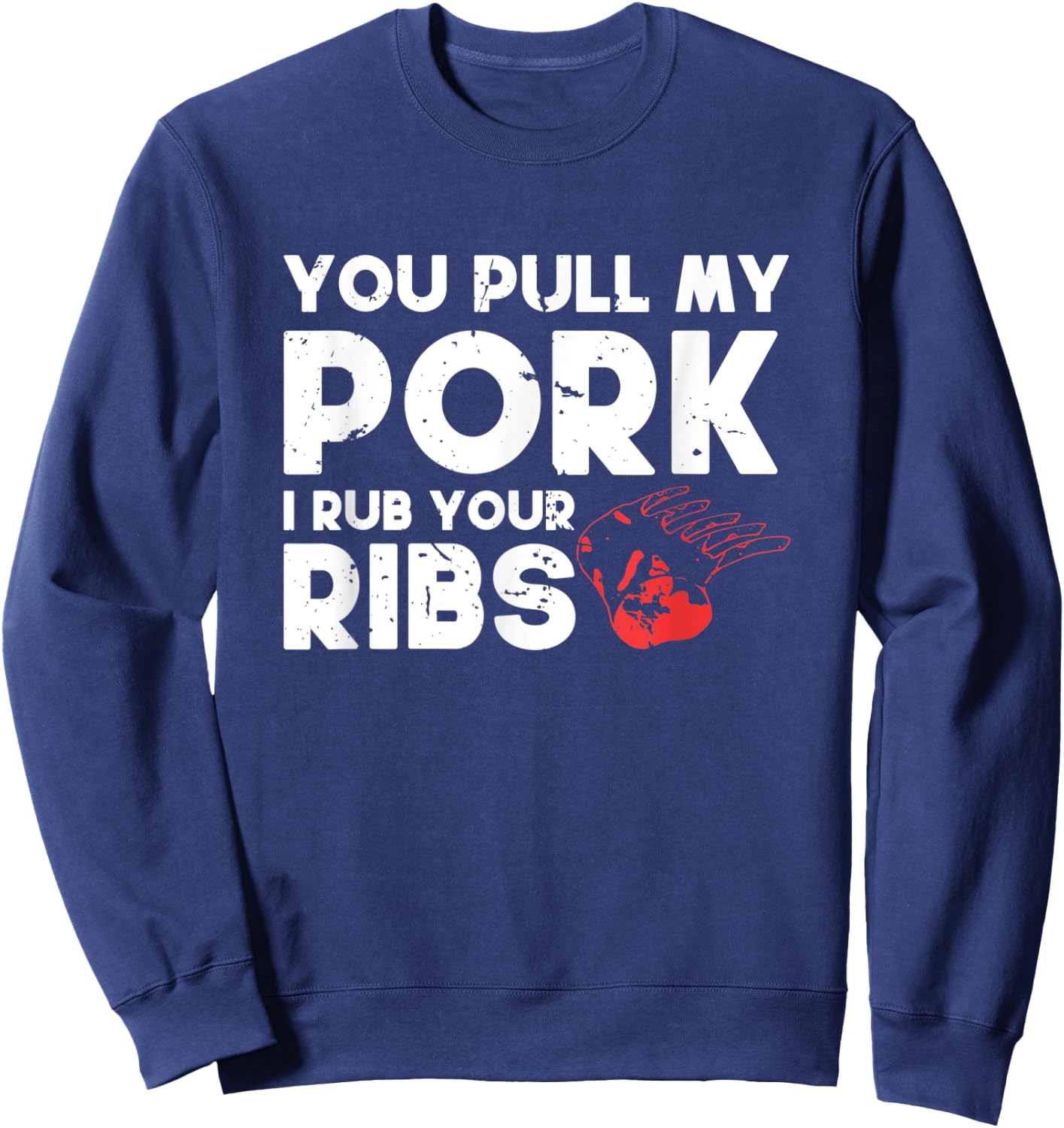 You Pull My Pork I'll Rub Your Ribs | BBQ Sweatshirt - Sweatshirt | Navy