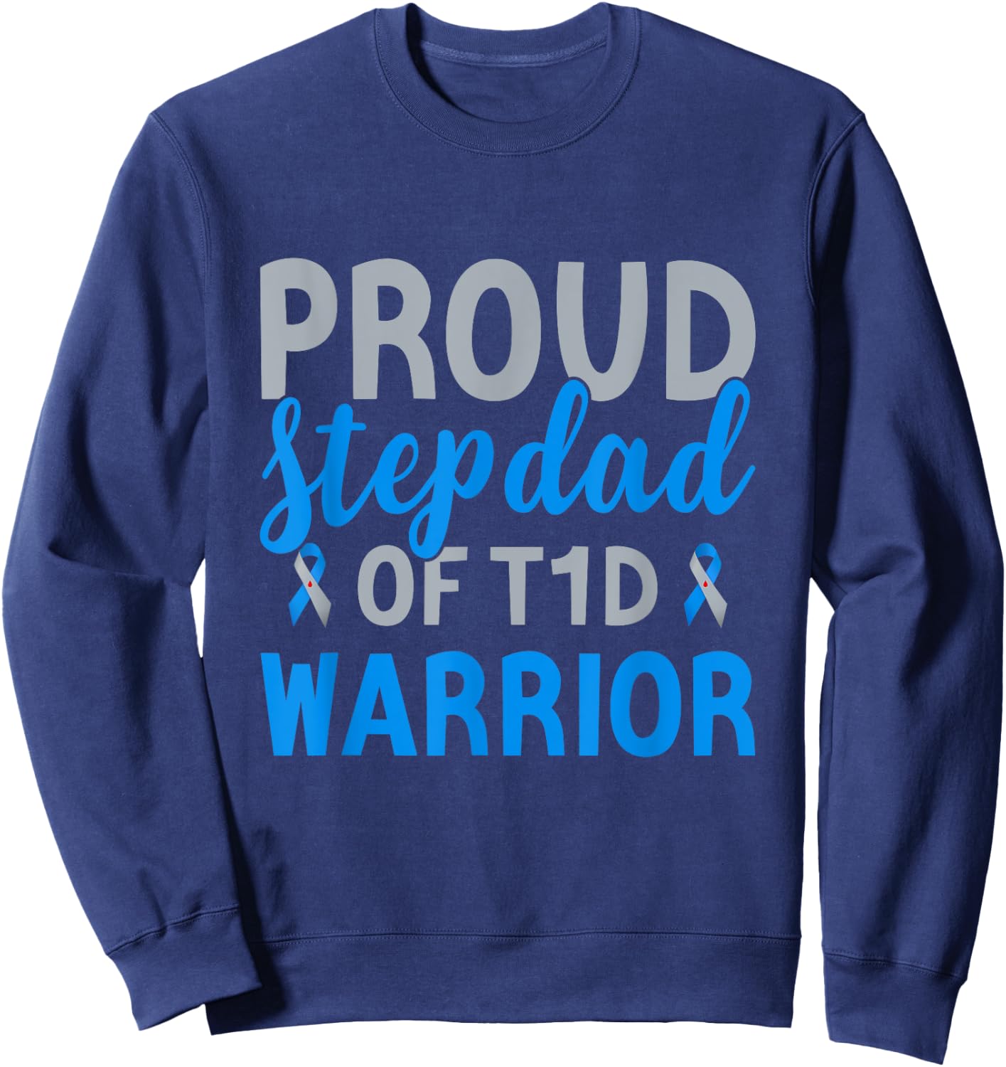 Proud Stepdad Of T1d Warrior Type 1 Diabetes Awareness Sweatshirt - Sweatshirt | Navy