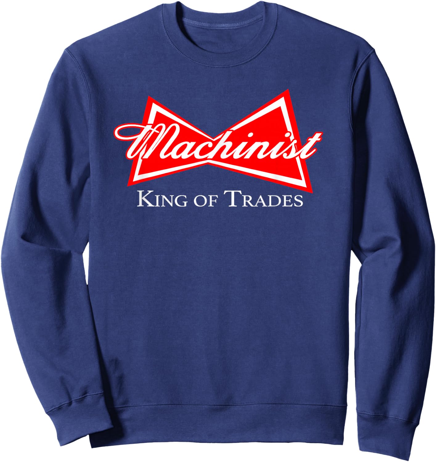 Funny Machinist Design King of Trades CNC Manufacturer Sweatshirt - Sweatshirt | Navy
