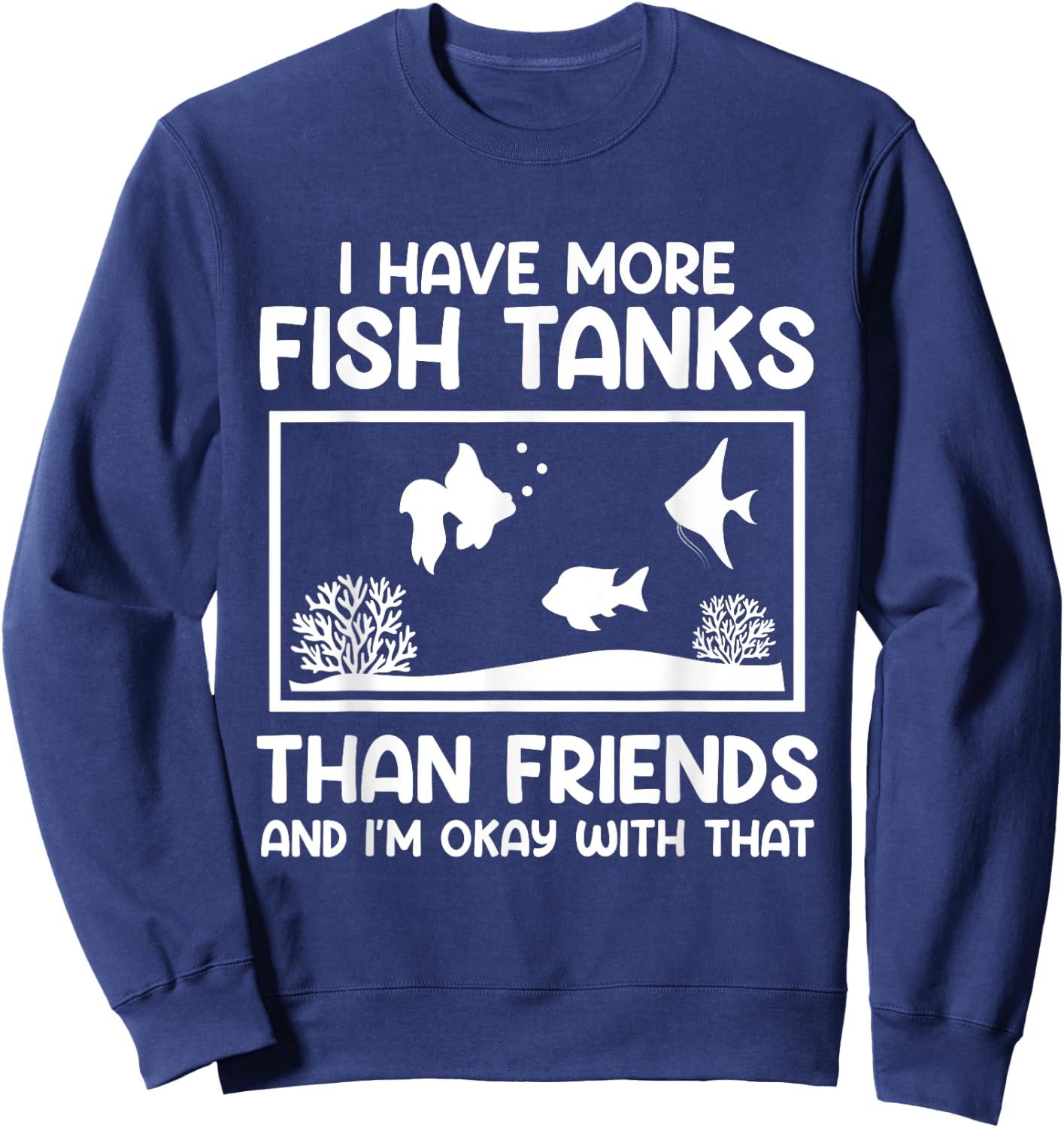 More fish tanks than friends aquarists Aquarium Sweatshirt - Sweatshirt | Navy