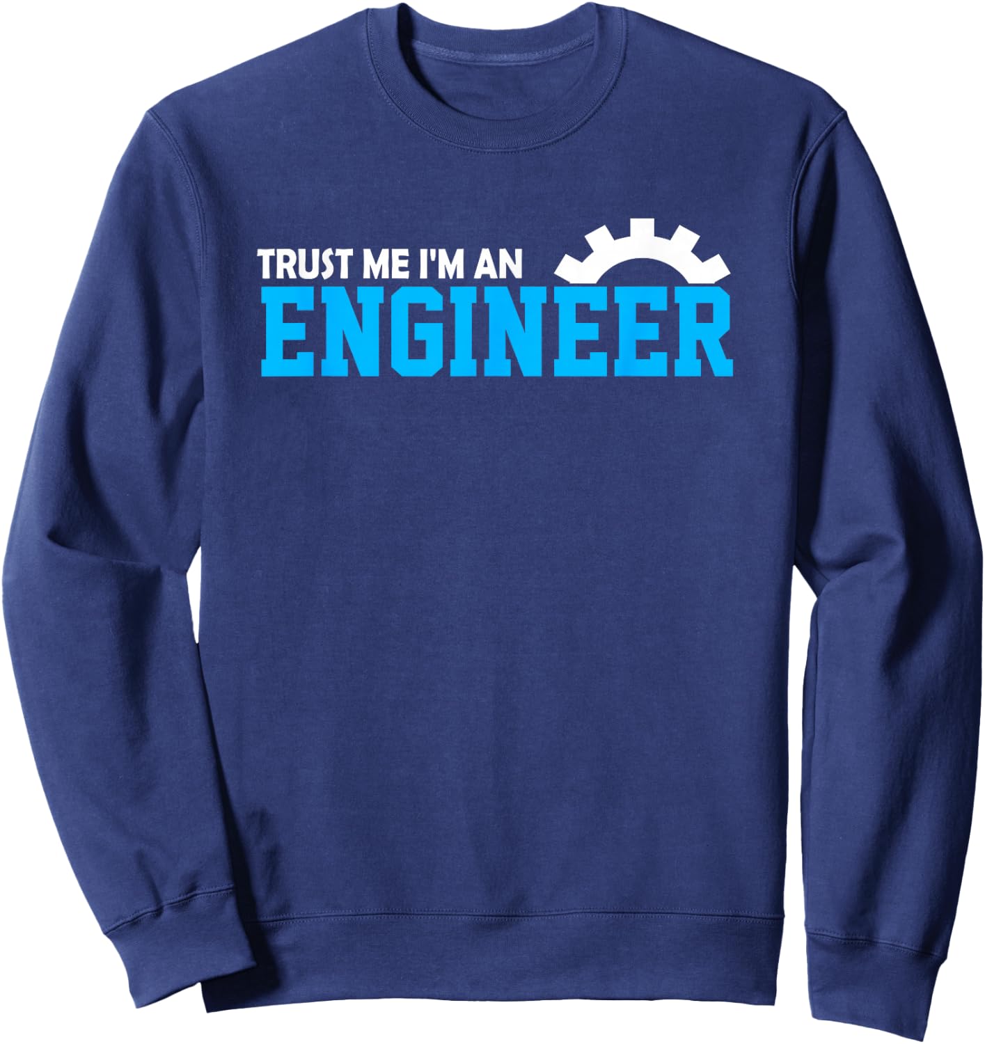 I'm An Engineer T Shirt - Funny Engineering Gifts Sweatshirt - Sweatshirt | Navy