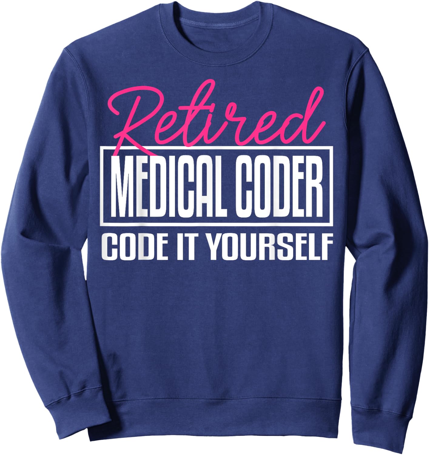 Medical Coder Biller Retirement Coworker Billing Funny Sweatshirt - Sweatshirt | Navy