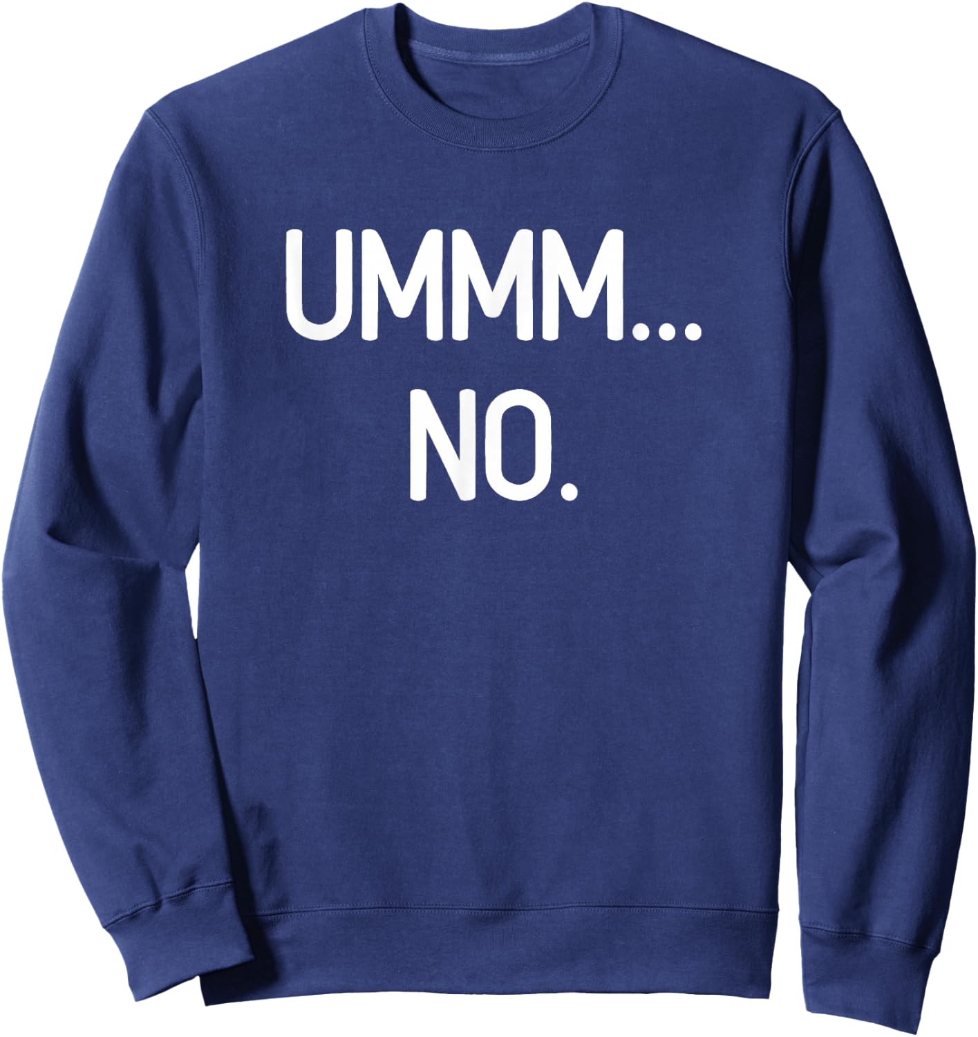 Ummm No, Funny, Jokes, Sarcastic Sweatshirt - Sweatshirt | Navy