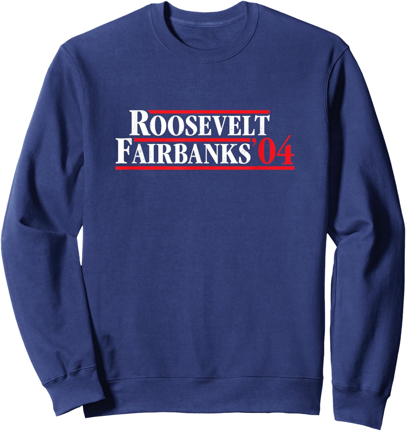 Roosevelt Fairbanks 1904 Retro Presidential Campaign Sweatshirt - Sweatshirt | Navy