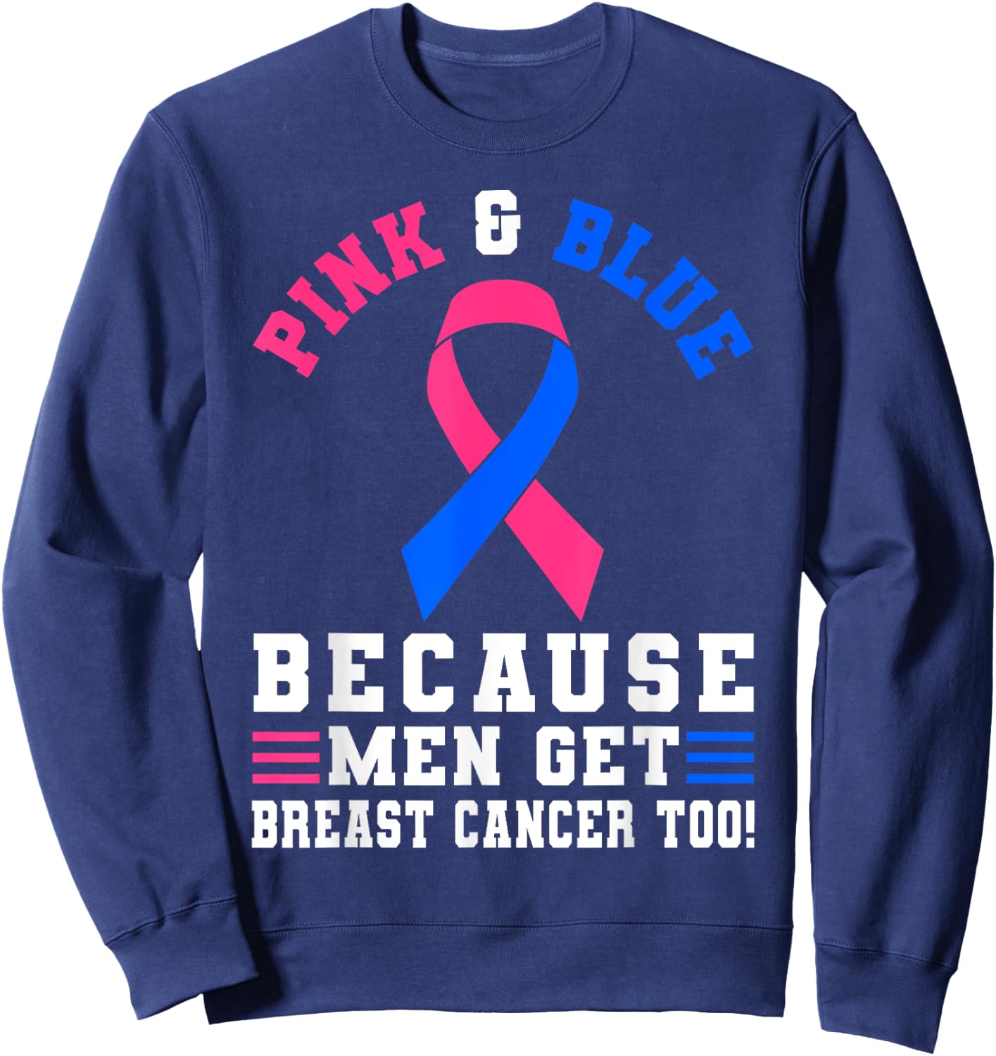 Pink And blue Because Men Get Breast Cancer Too Sweatshirt - Sweatshirt | Navy