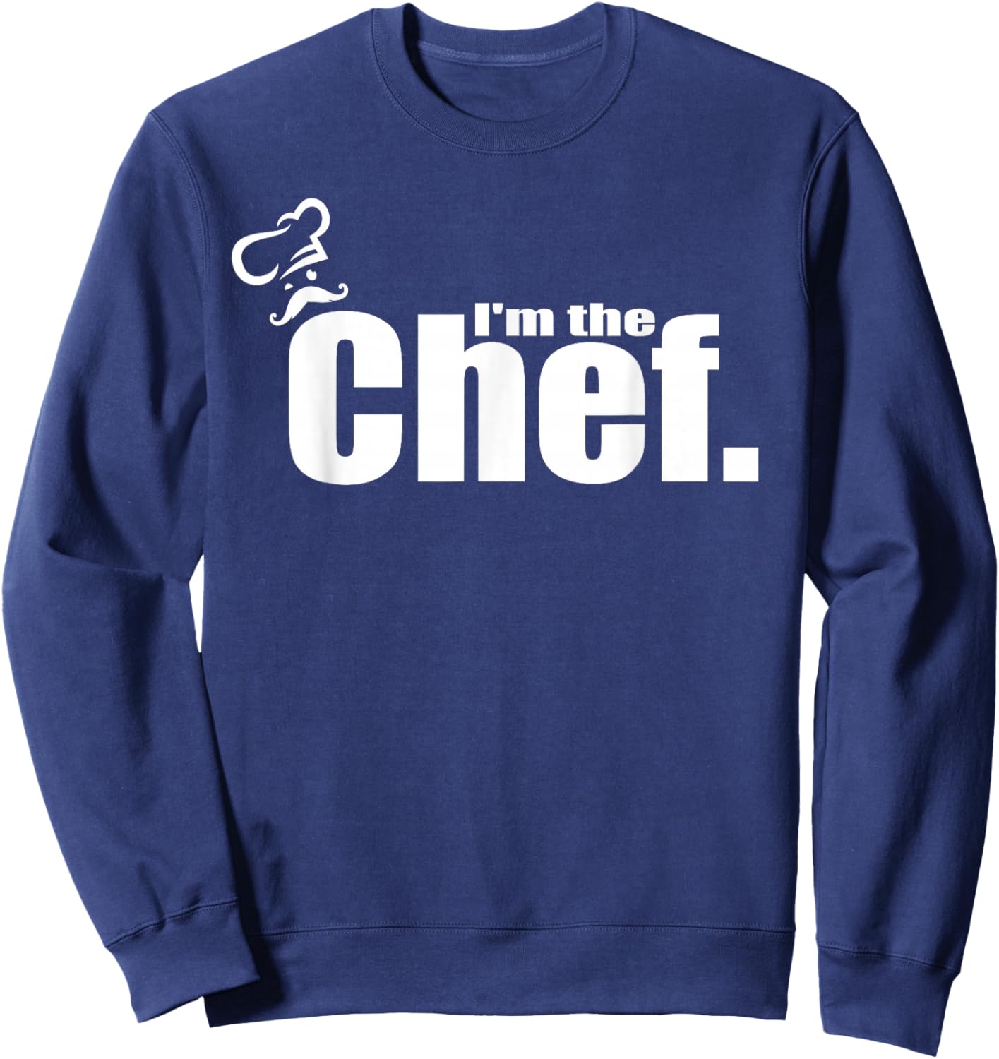 I'm The Chef Chef's Hat Cooking Kitchen Chef Sweatshirt - Sweatshirt | Navy