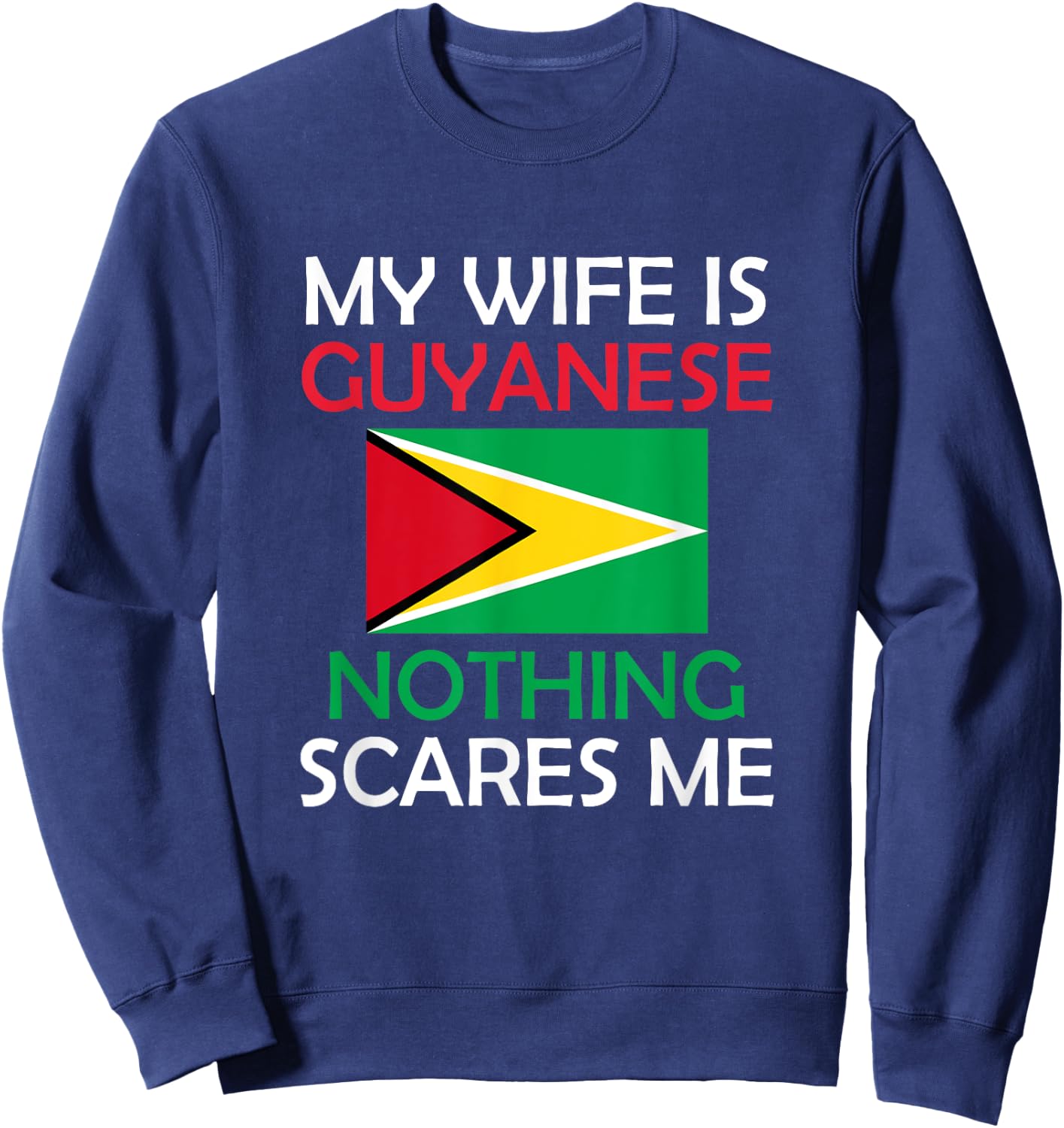 I Love My Guyanese Wife Nothing Scares Me Guyana Spouse Sweatshirt - Sweatshirt | Navy