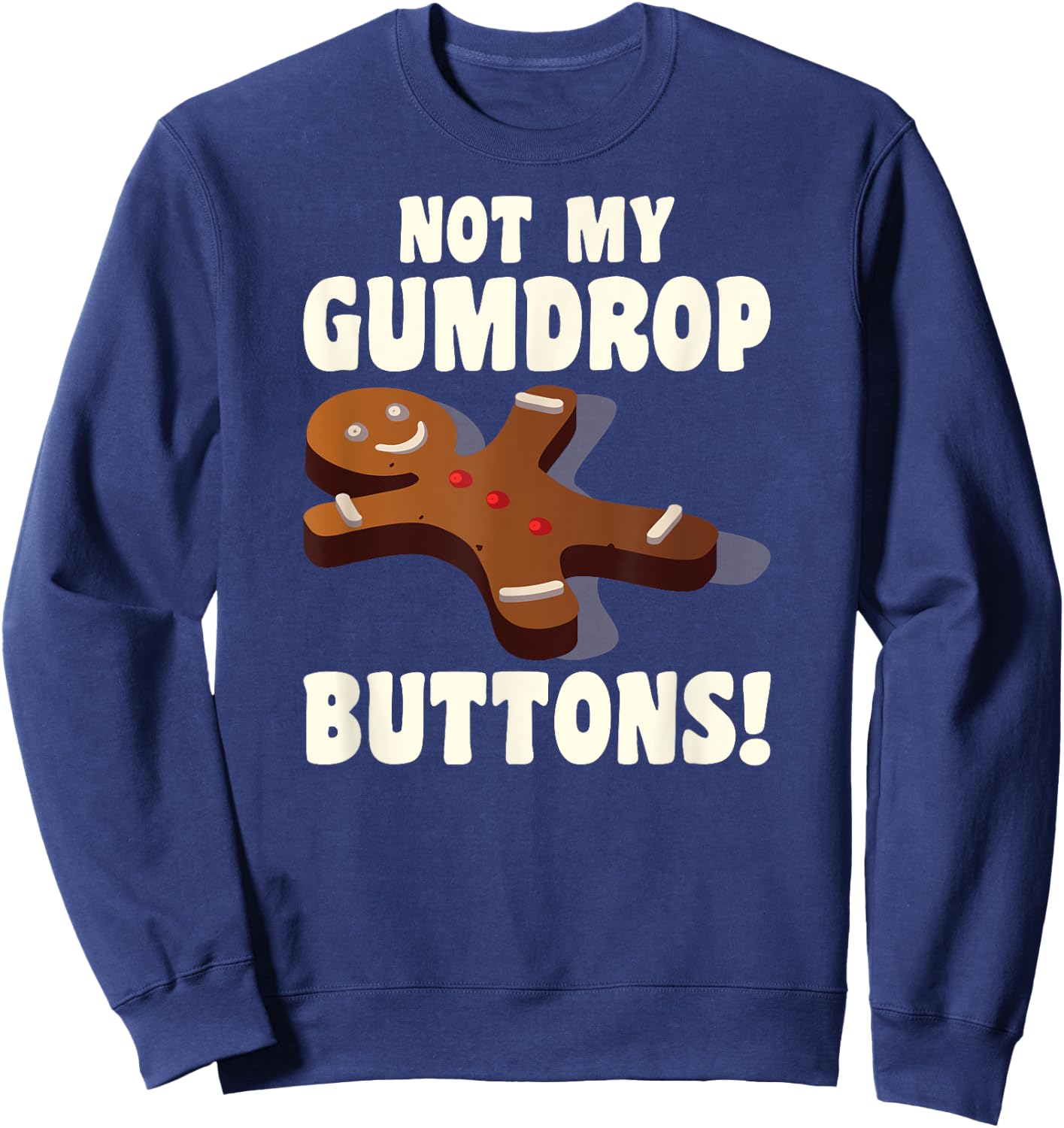 Gingerbread Man Christmas Cookie Not My Gumdrop Buttons Sweatshirt - Sweatshirt | Navy