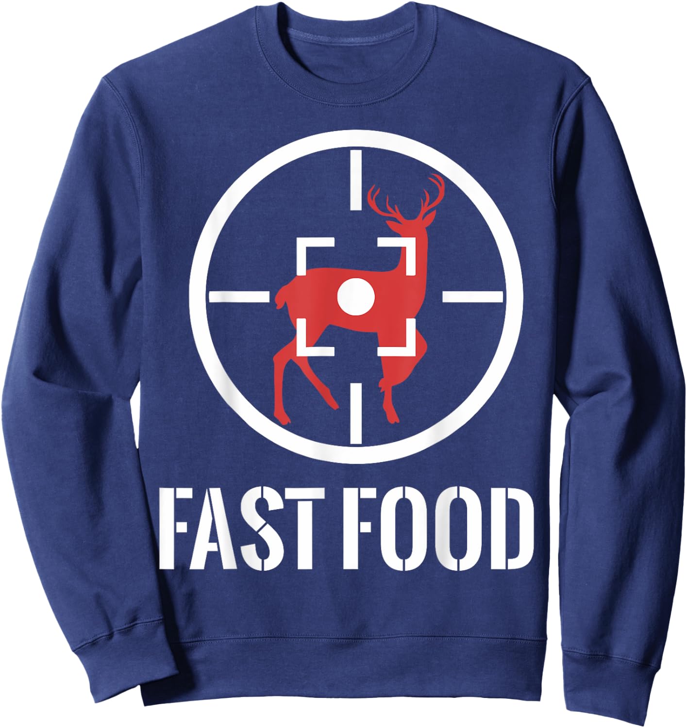 Whitetail Buck Funny Deer Hunting Season Fast Food Hunter Sweatshirt - Sweatshirt | Navy