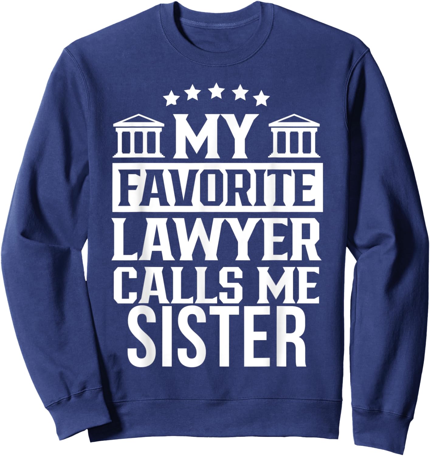 My Favorite Lawyer Calls Me Sister Student Law Firm School Sweatshirt - Sweatshirt | Navy
