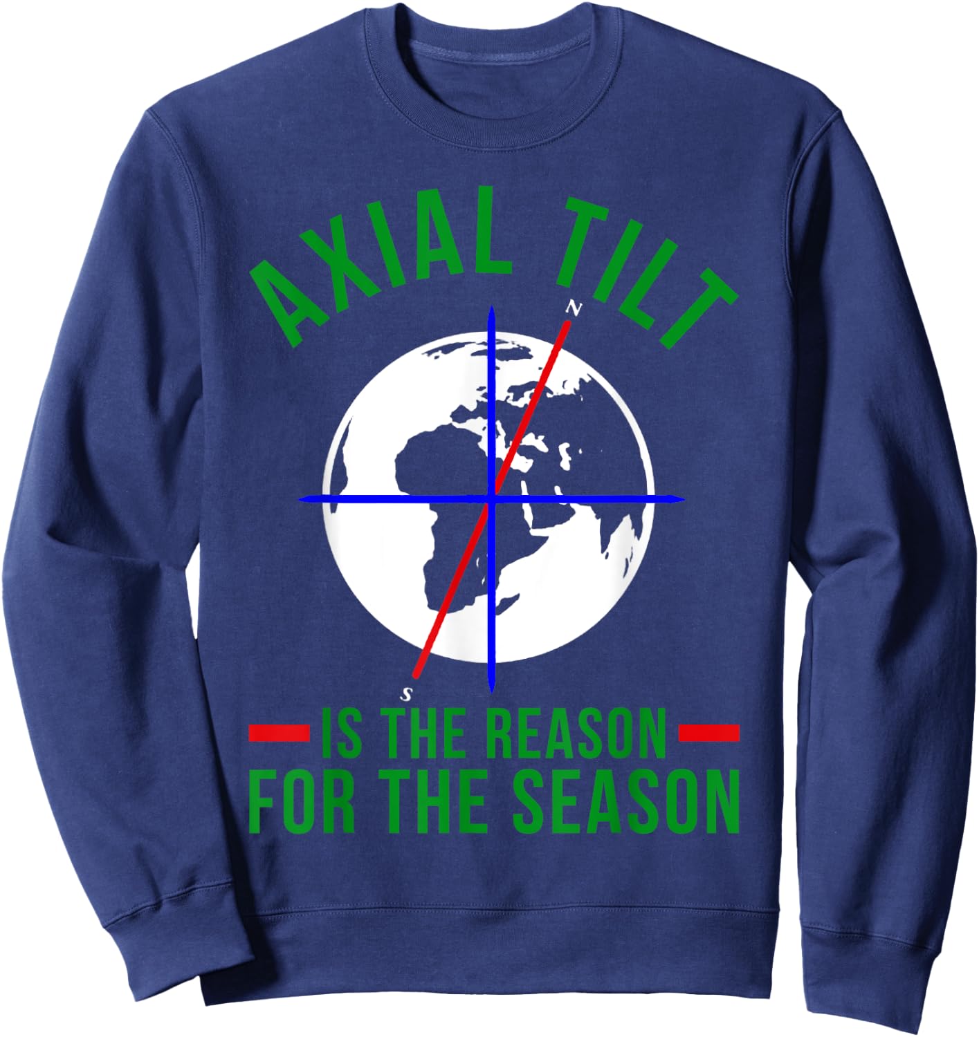 Axial Tilt Is The Reason For The Season Xmas Sweatshirt - Sweatshirt | Navy