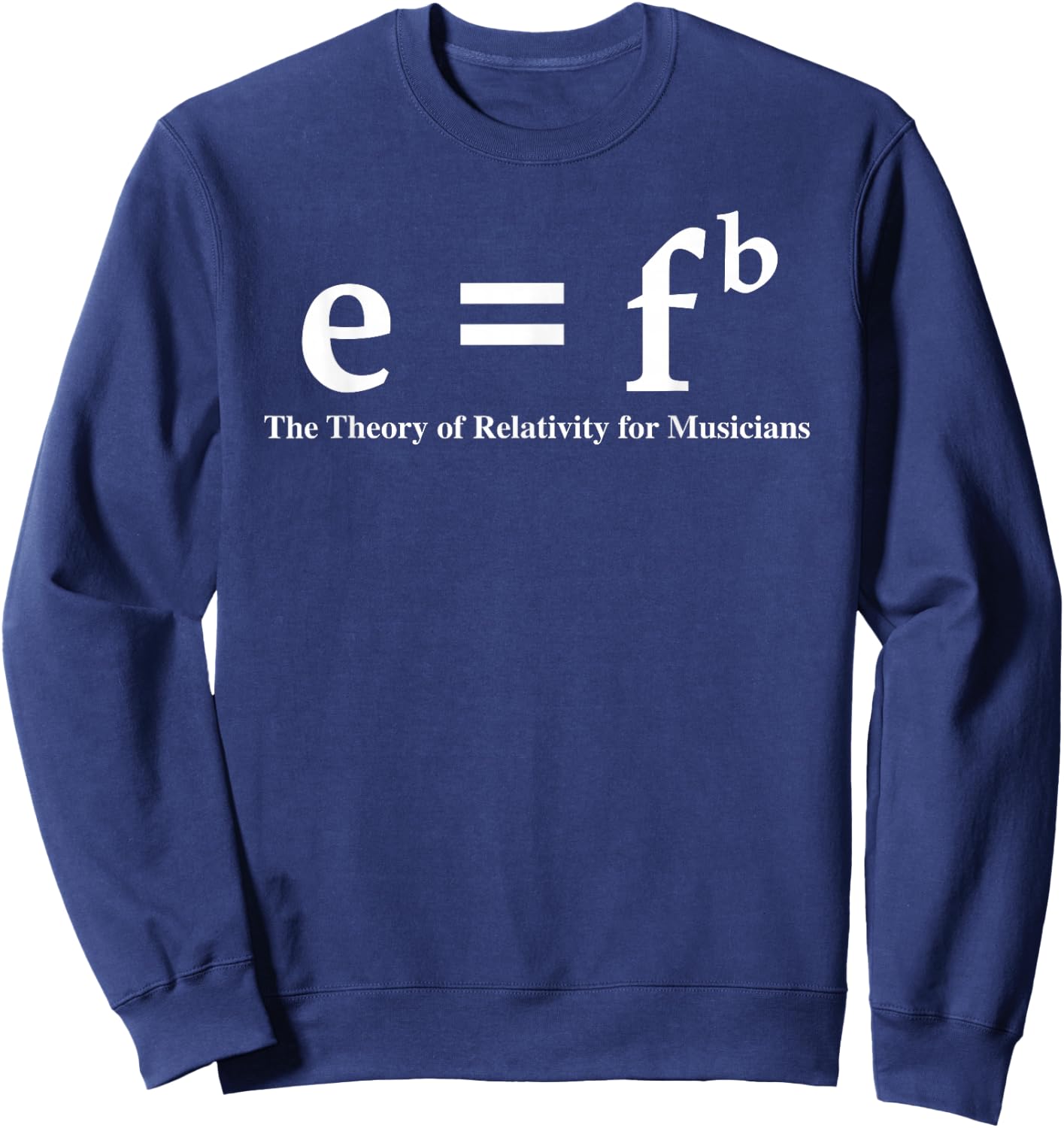 Funny Musician E=Fb Theory Of Relativity Joke Music Theory Sweatshirt - Sweatshirt | Navy