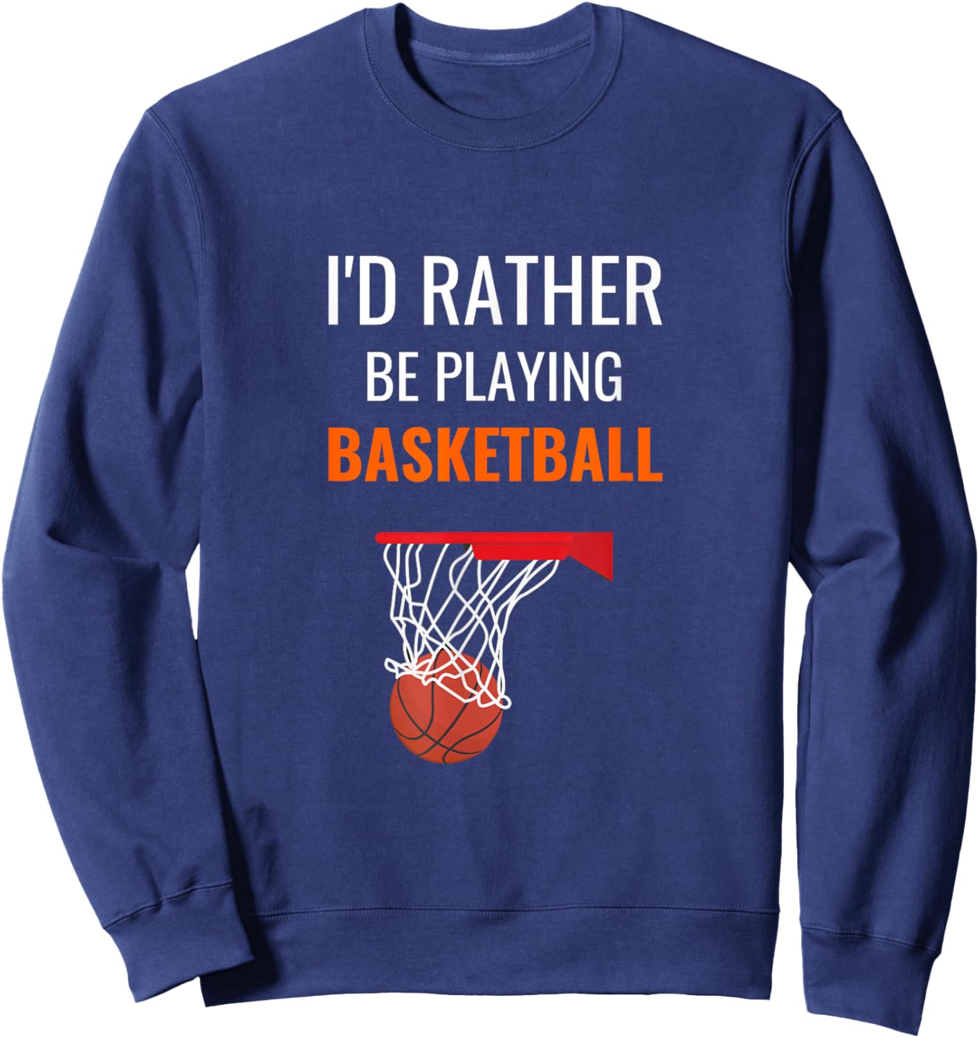 I'd Rather Be Playing Basketball Shirt Funny Basketball Sweatshirt - Sweatshirt | Navy