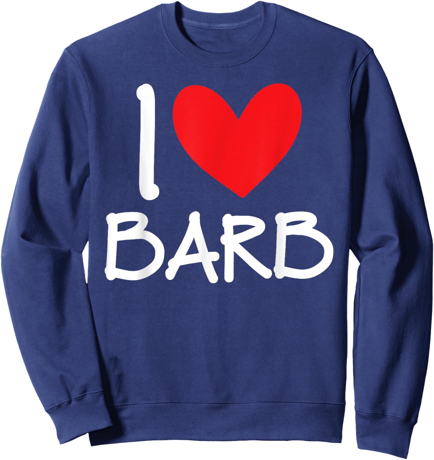 I Love Barb Name Personalized Girl Woman BFF Friend Heart Sweatshirt - Sweatshirt | Navy
