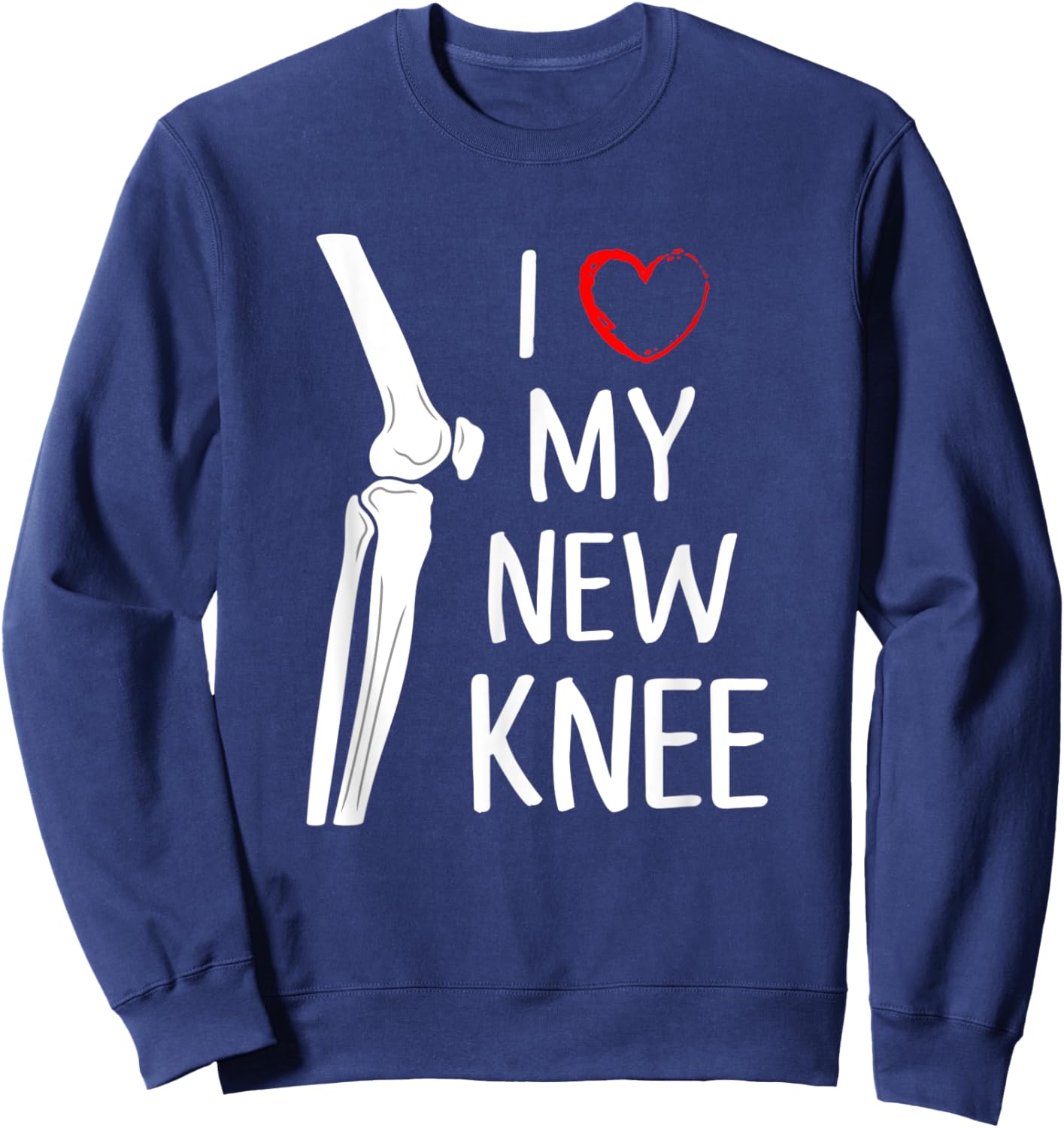 I Love My New Knee Replacement Funny Surgery Recovery Gift Sweatshirt - Sweatshirt | Navy