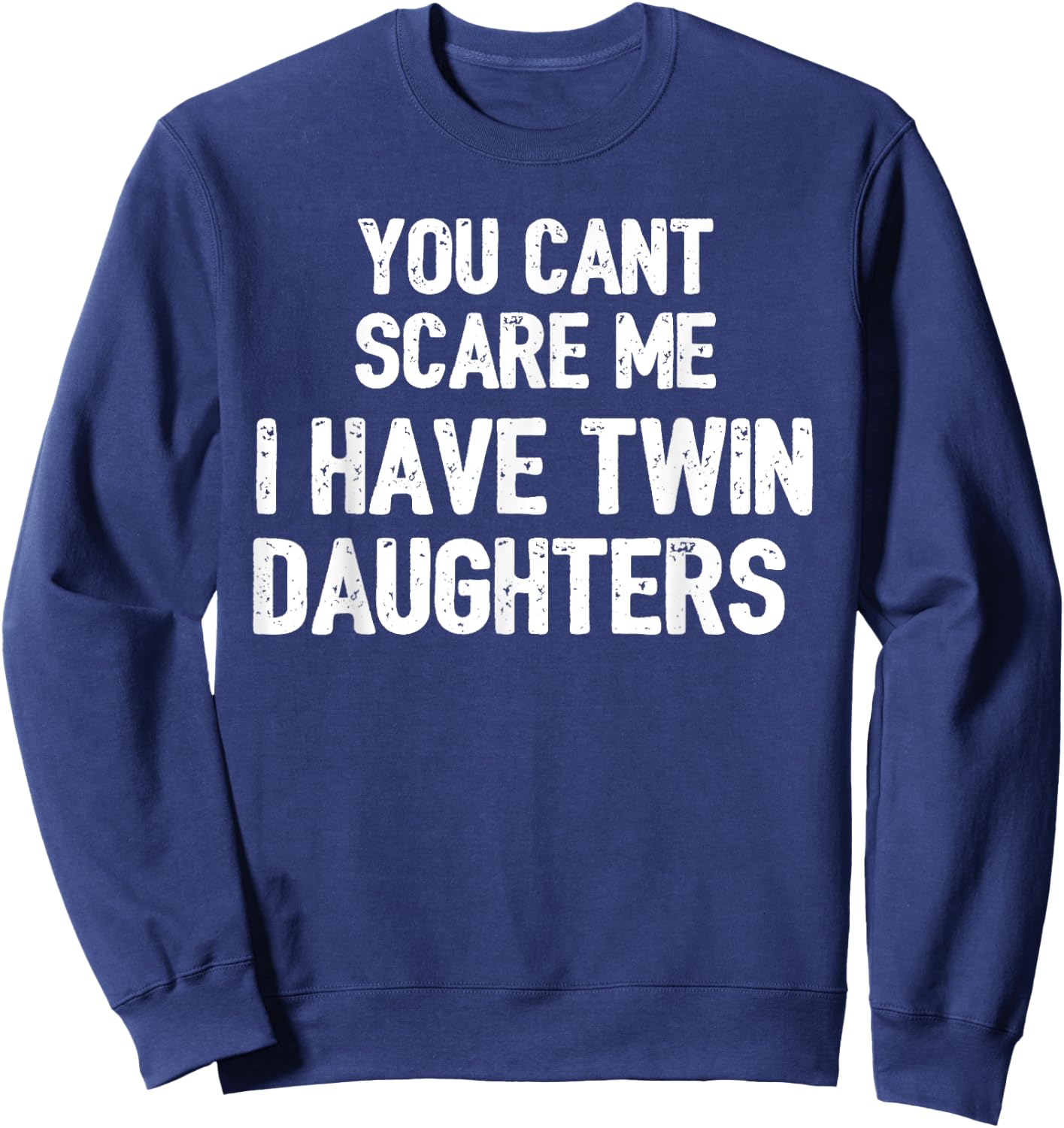 You Cant Scare Me I have Twin Daughters Gift Sweatshirt - Sweatshirt | Navy