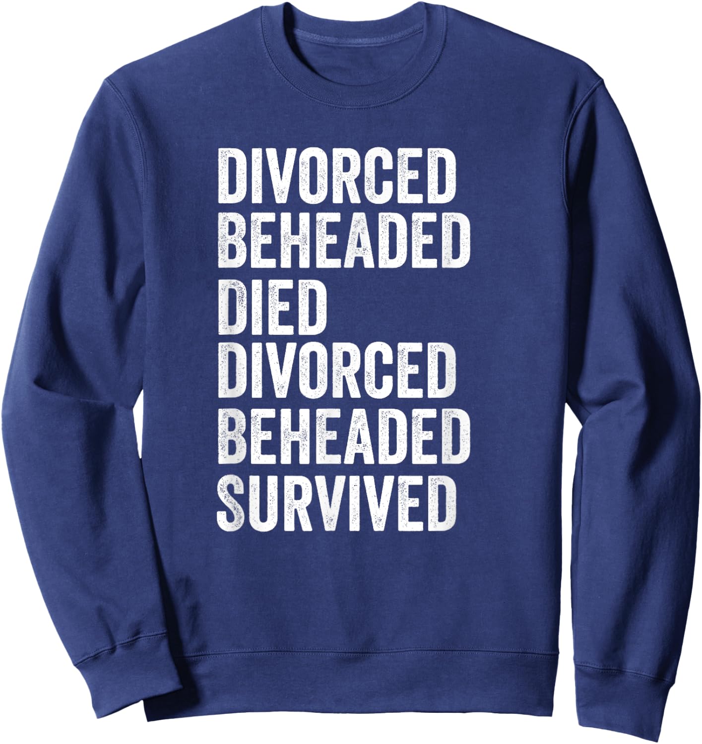 The fate of the six queens of Henry VIII Gift Sweatshirt - Sweatshirt | Navy