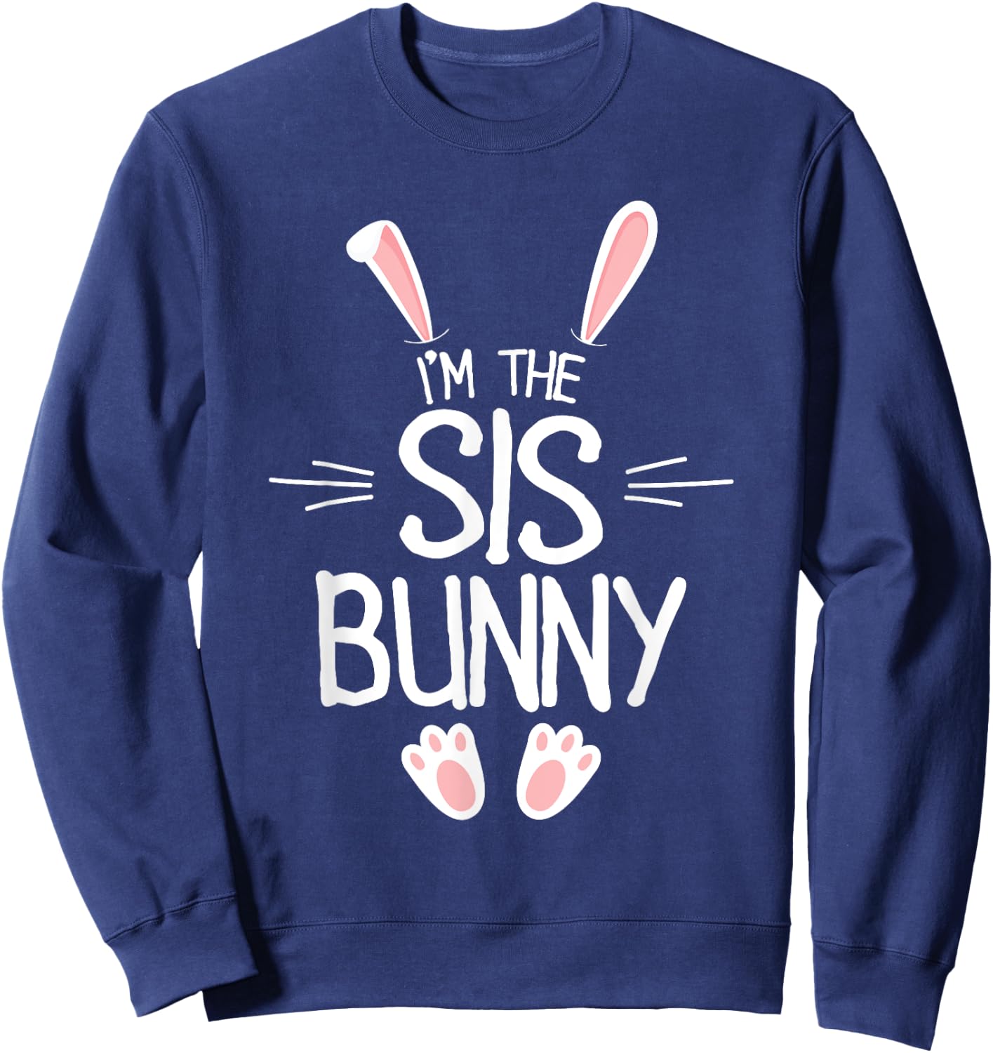 I'm The Sister Bunny Shirt Girls Cute Matching Family Easter Sweatshirt - Sweatshirt | Navy
