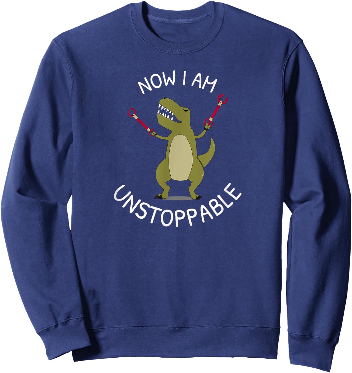 Unstoppable T-Rex | Funny TRex with Tiny Arms Got Grabbers Sweatshirt - Sweatshirt | Navy